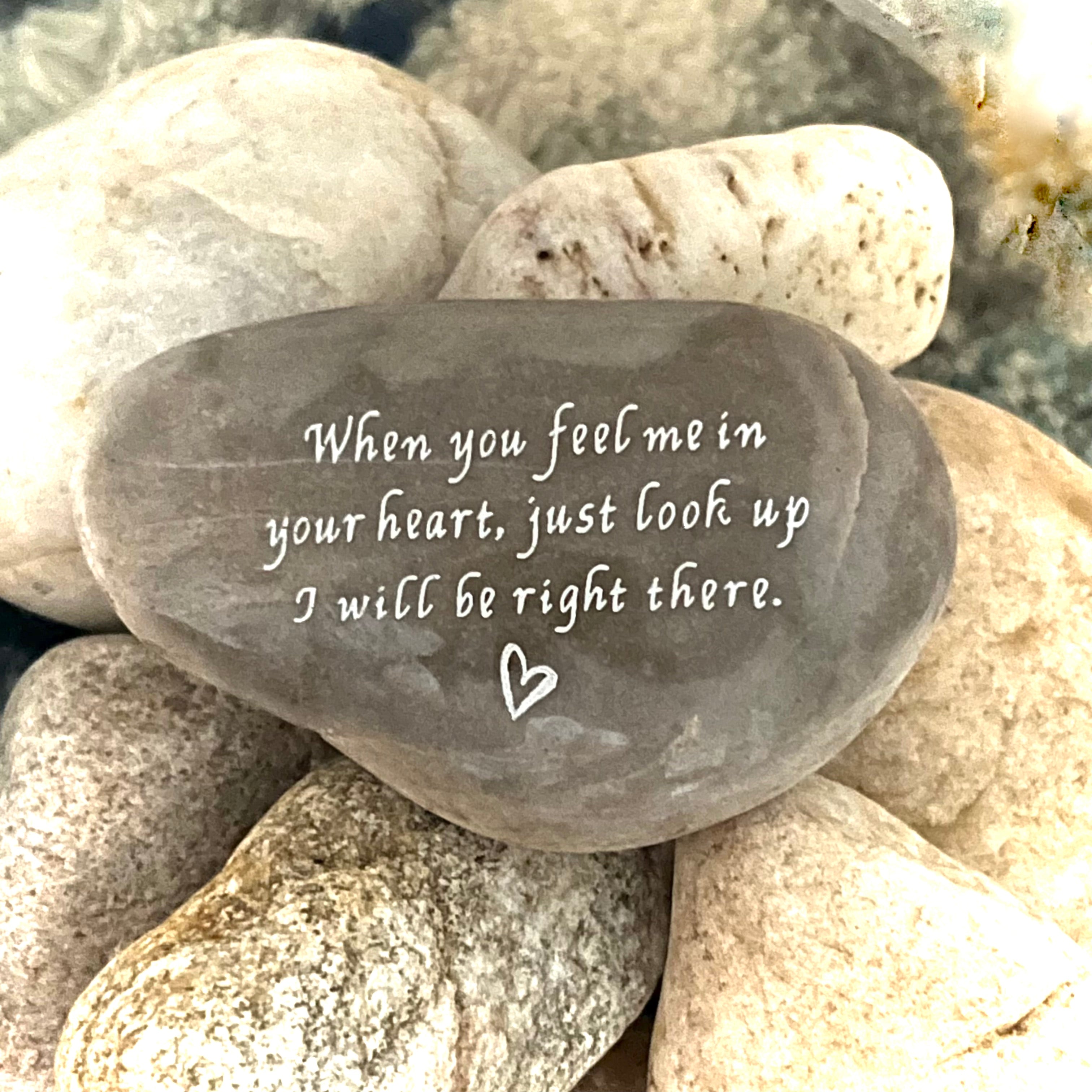 When You Feel Me In Your Heart Just Look Up, I will Be Right There ~ Engraved Inspirational Rock