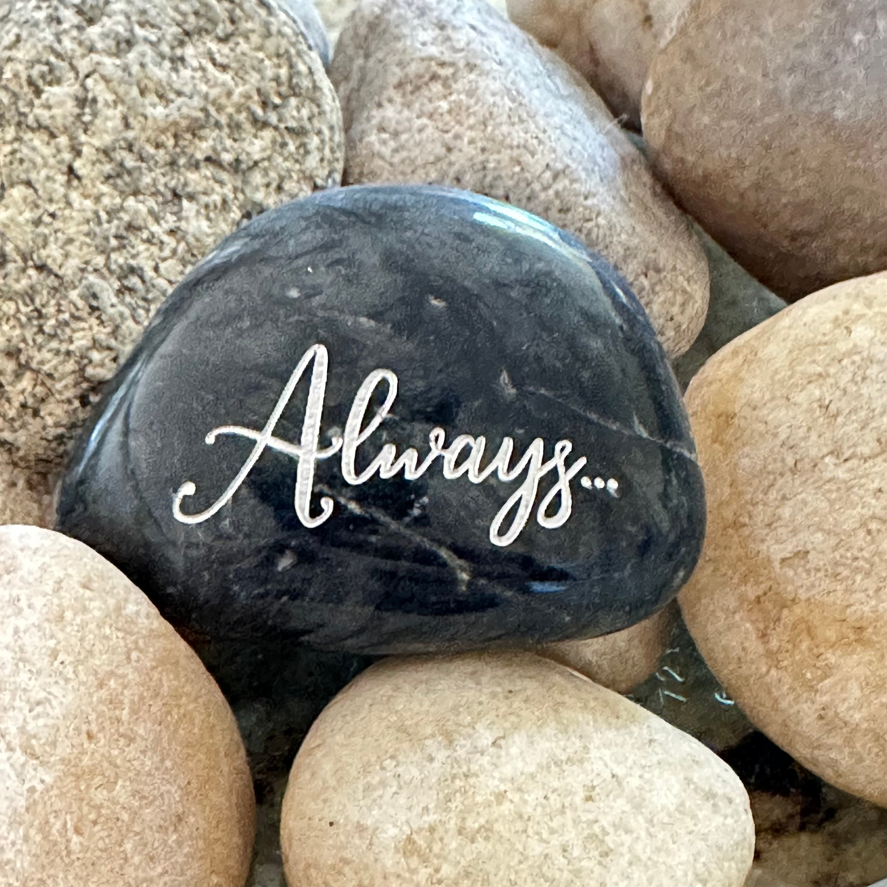 Always... ~ Engraved Inspirational Rock