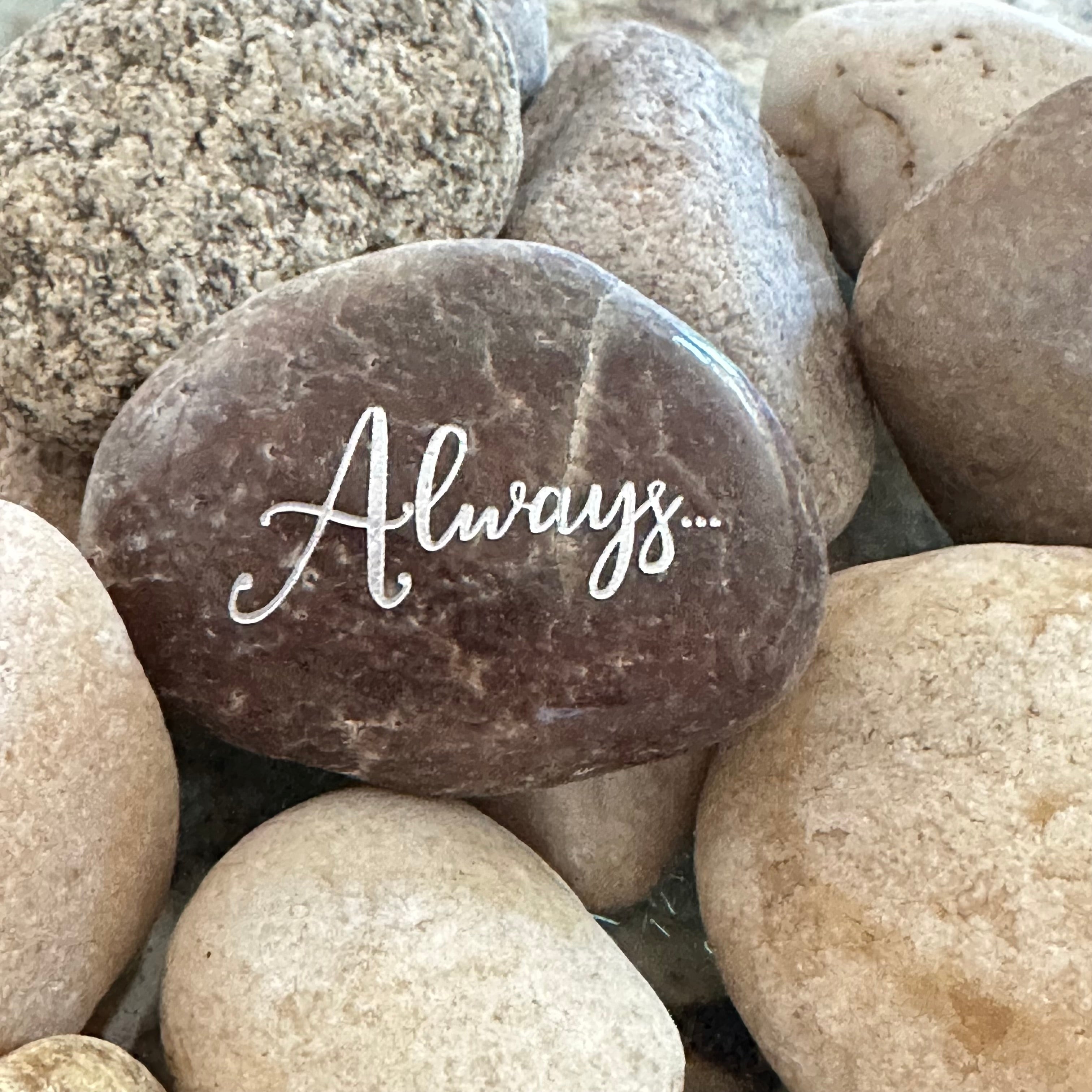 Always... ~ Engraved Inspirational Rock