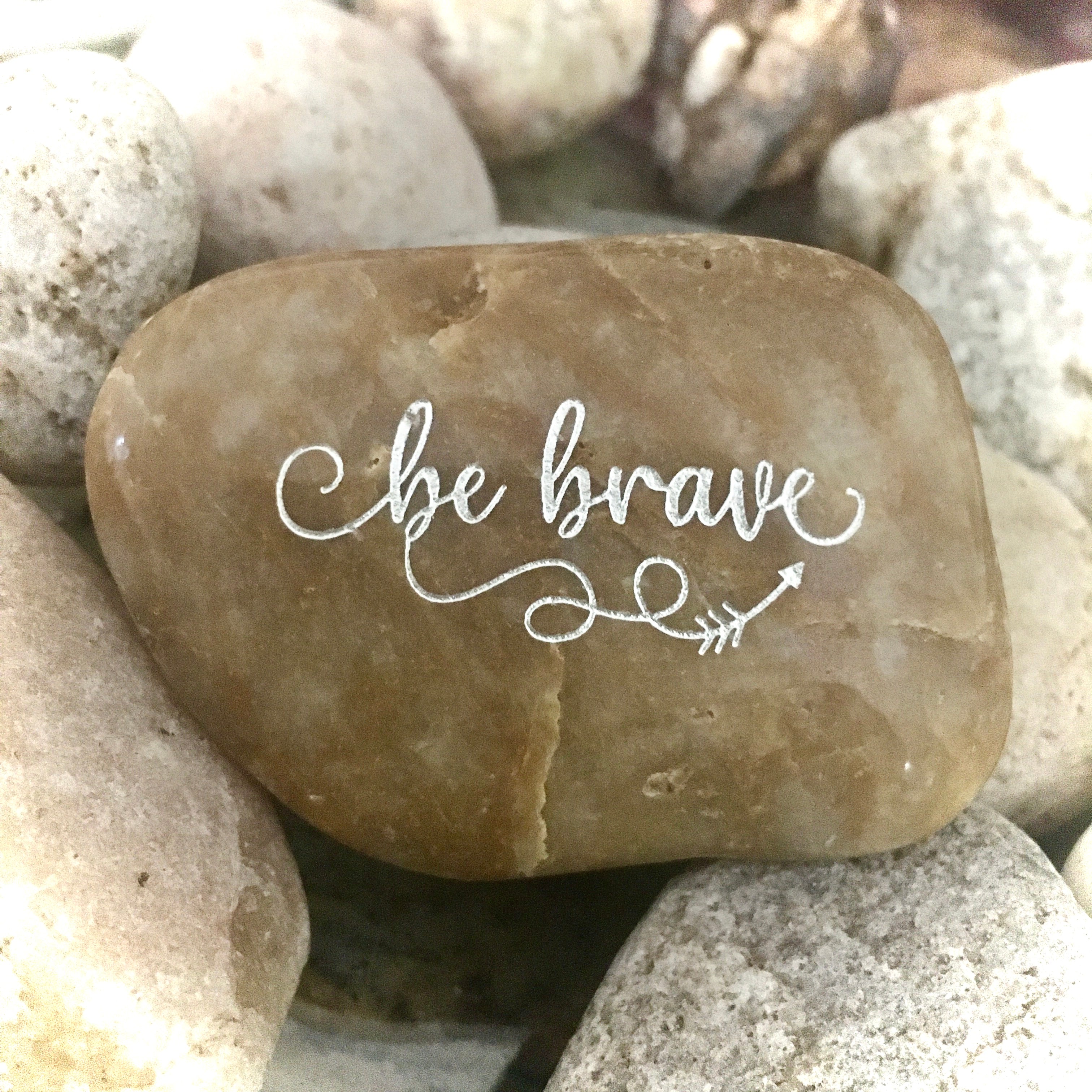 Be Brave ~ Engraved Inspirational Rock