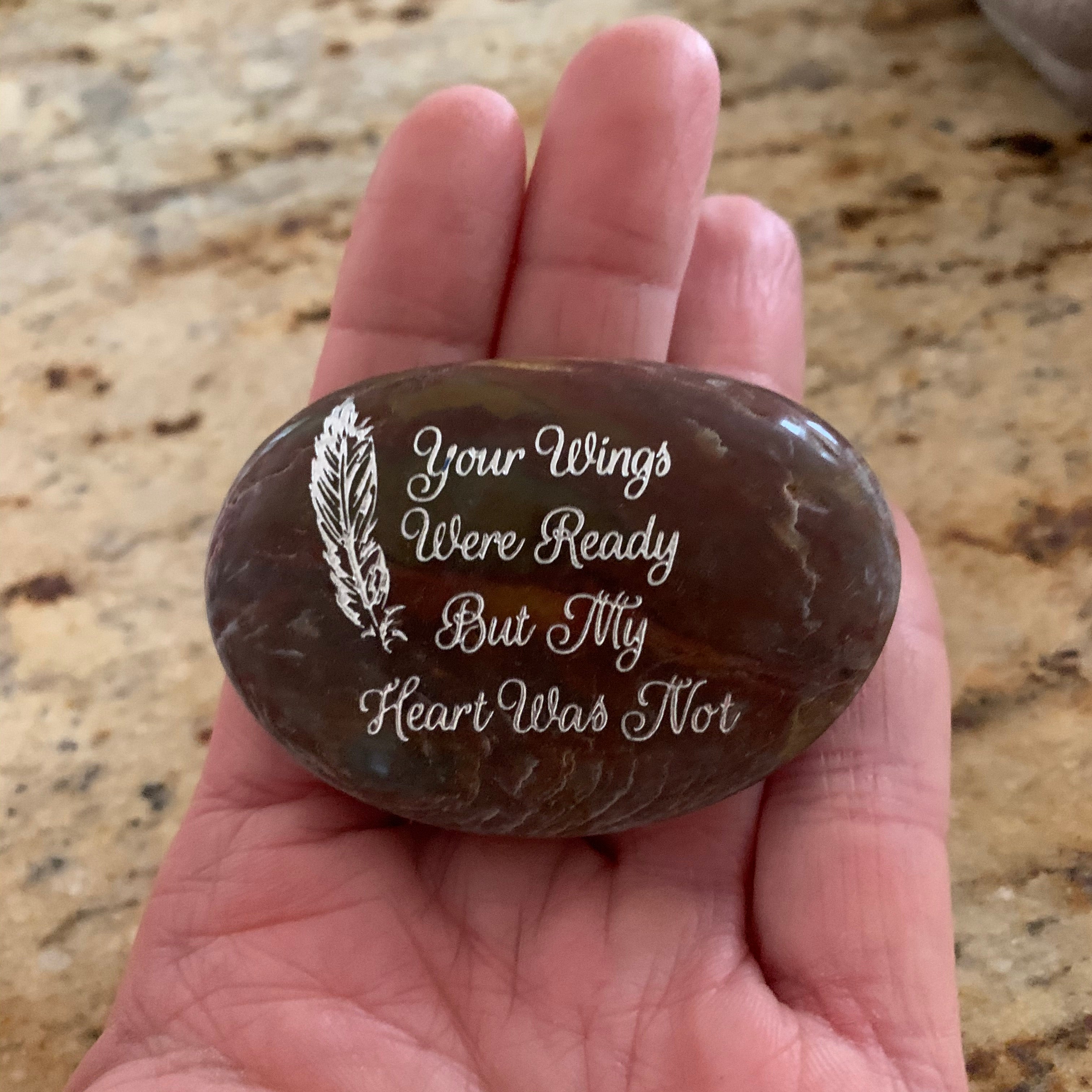 Your Wings Were Ready But My Heart Was Not ~ Engraved Inspirational Rock