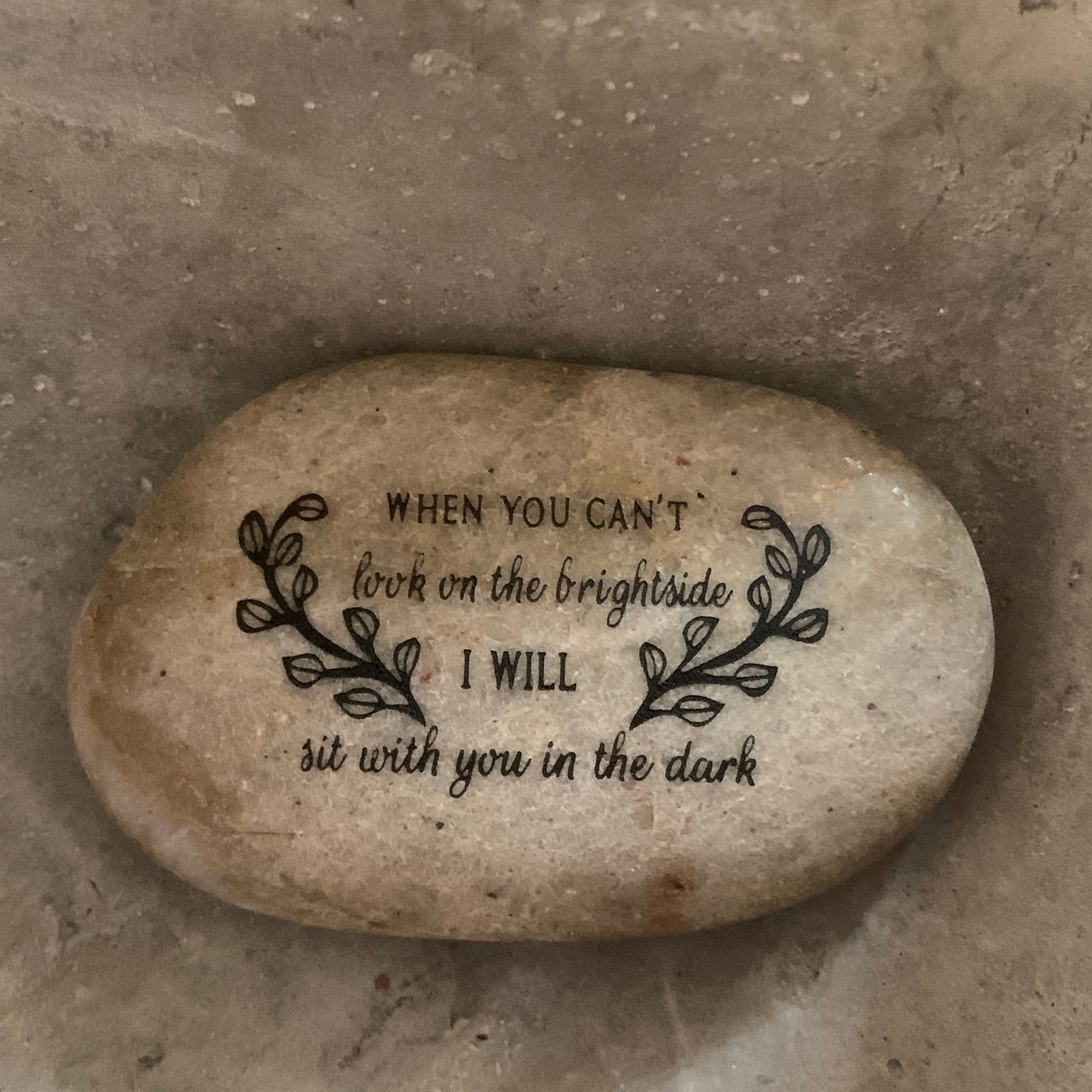 When you Can't Look On The Brightside I Will Sit With You In The Dark ~ Engraved Inspirational Rock