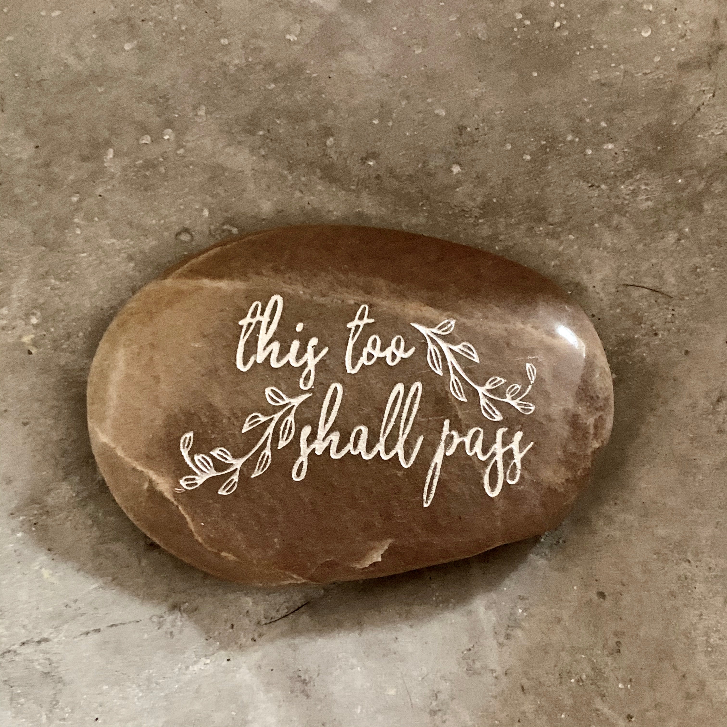 This Too Shall Pass ~ Engraved Inspirational Rock
