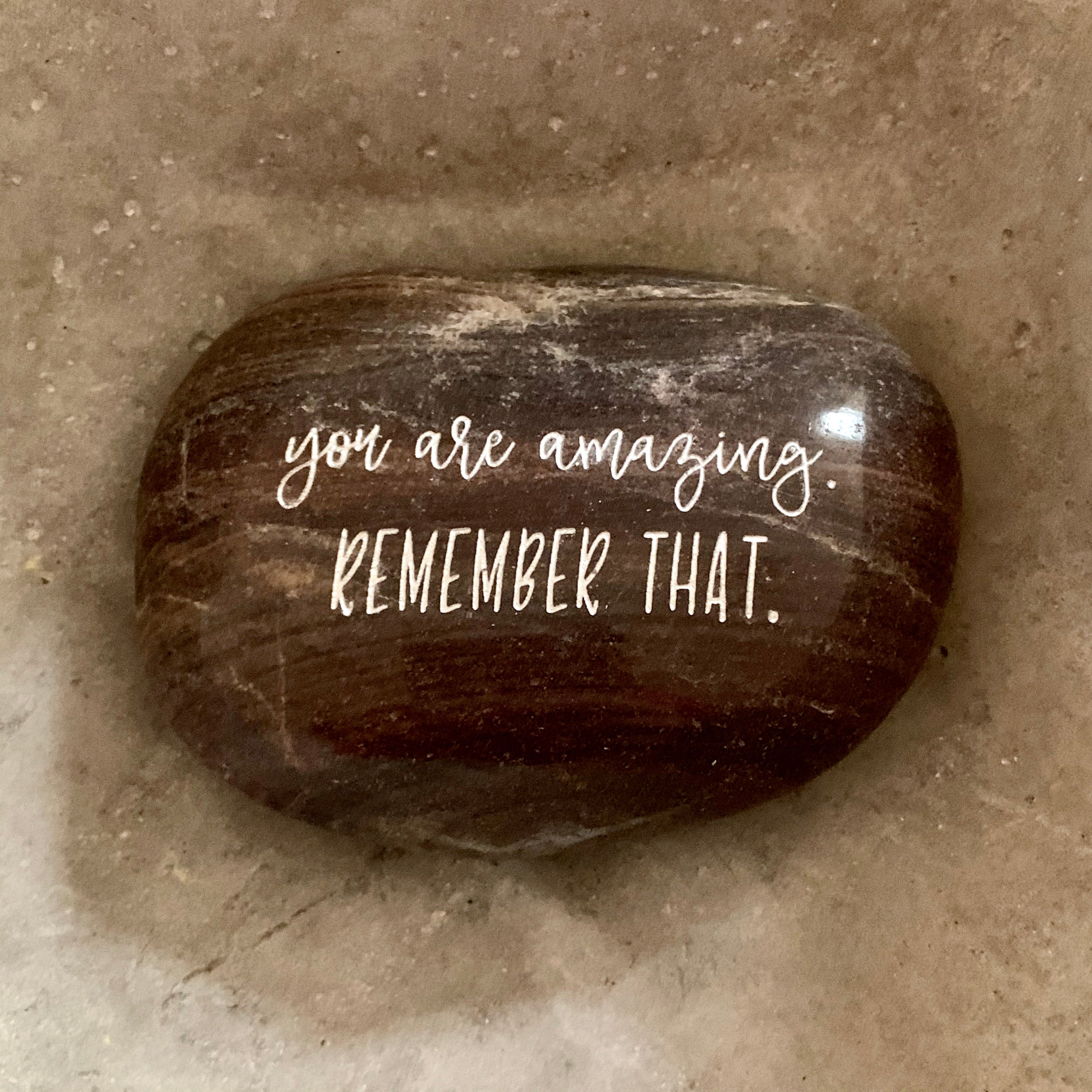 You Are Amazing. Remember That. ~ Engraved Inspirational Rock