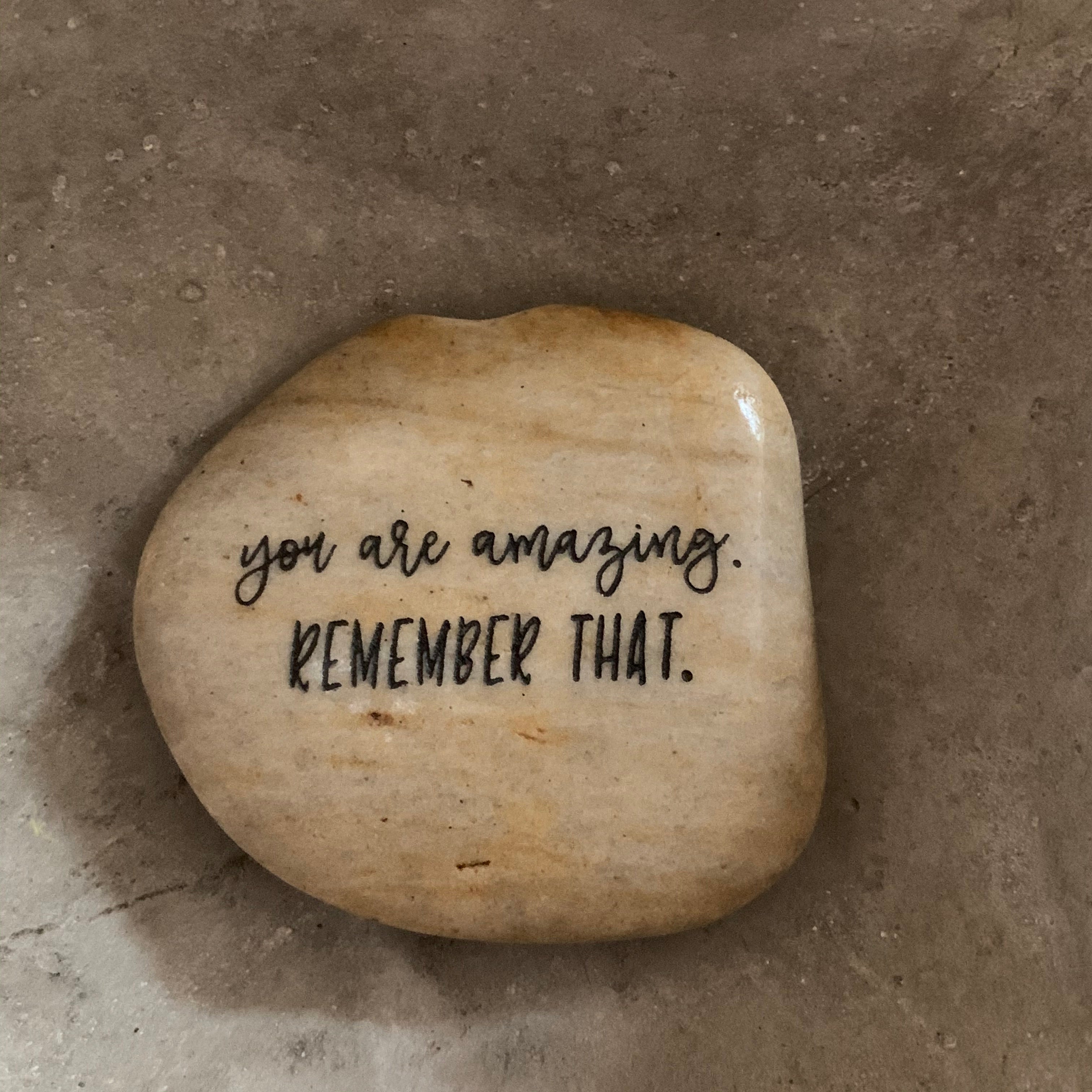 You Are Amazing. Remember That. ~ Engraved Inspirational Rock