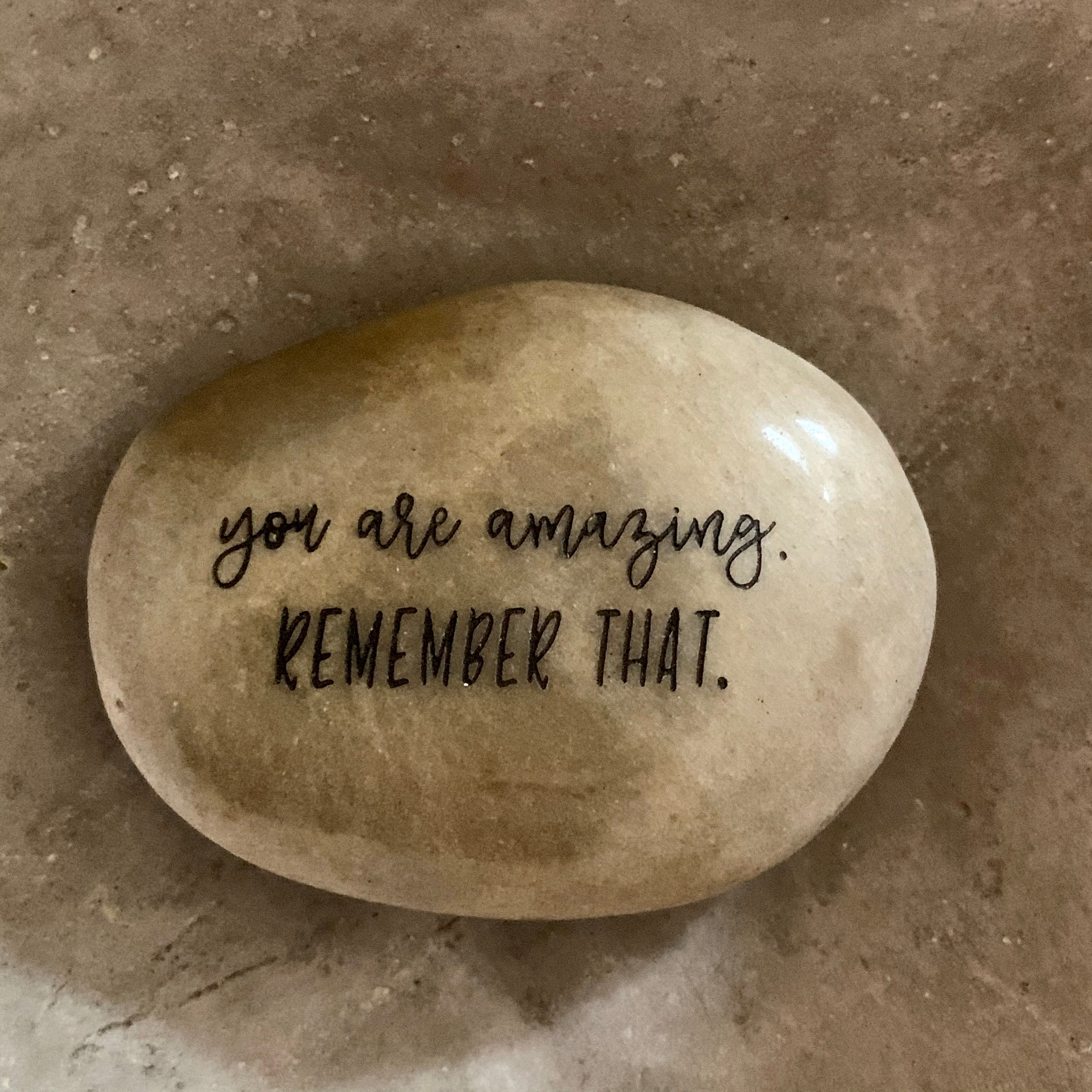 You Are Amazing. Remember That. ~ Engraved Inspirational Rock