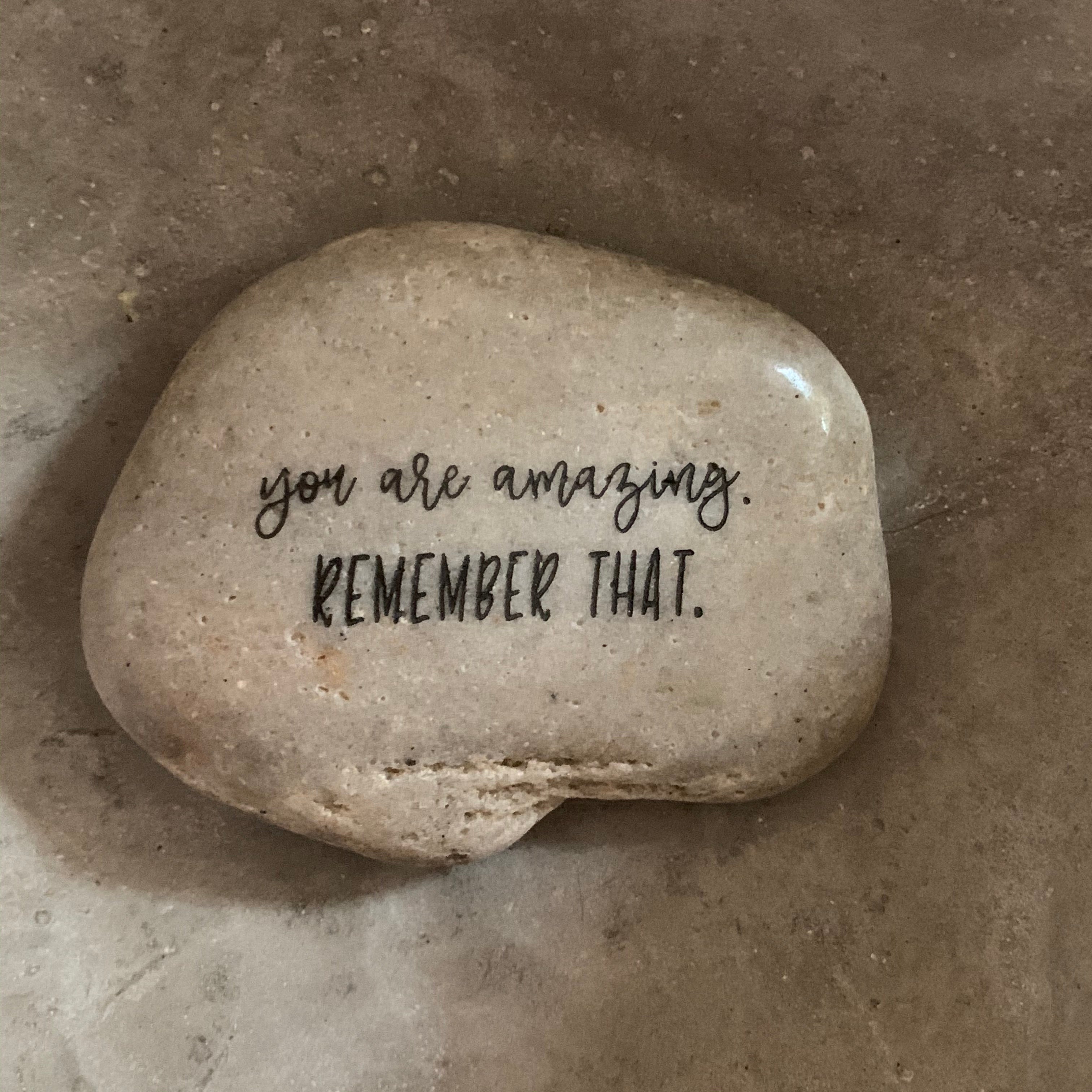 You Are Amazing. Remember That. ~ Engraved Inspirational Rock