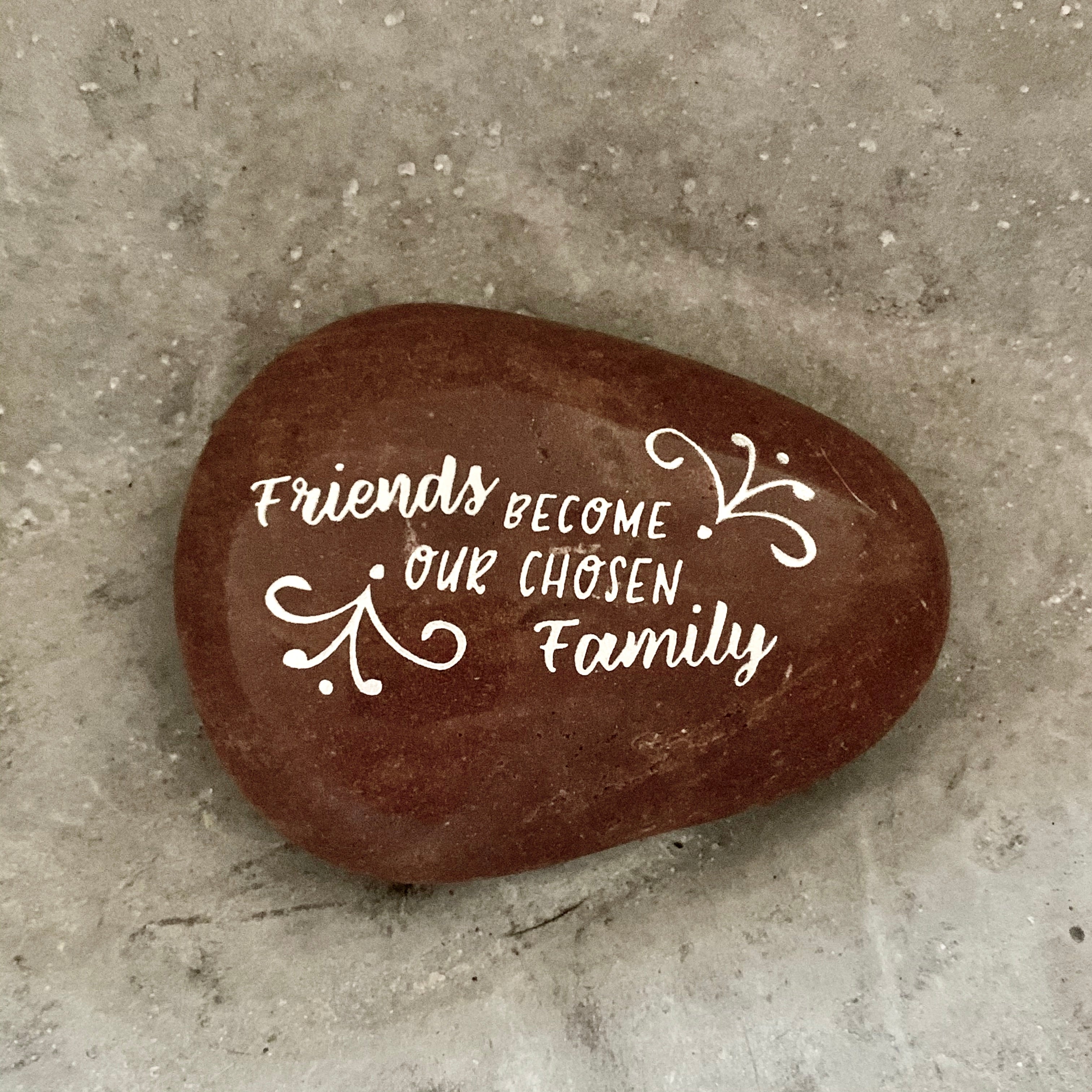 Friends Become Our Chosen Family ~ Engraved Inspirational Rock