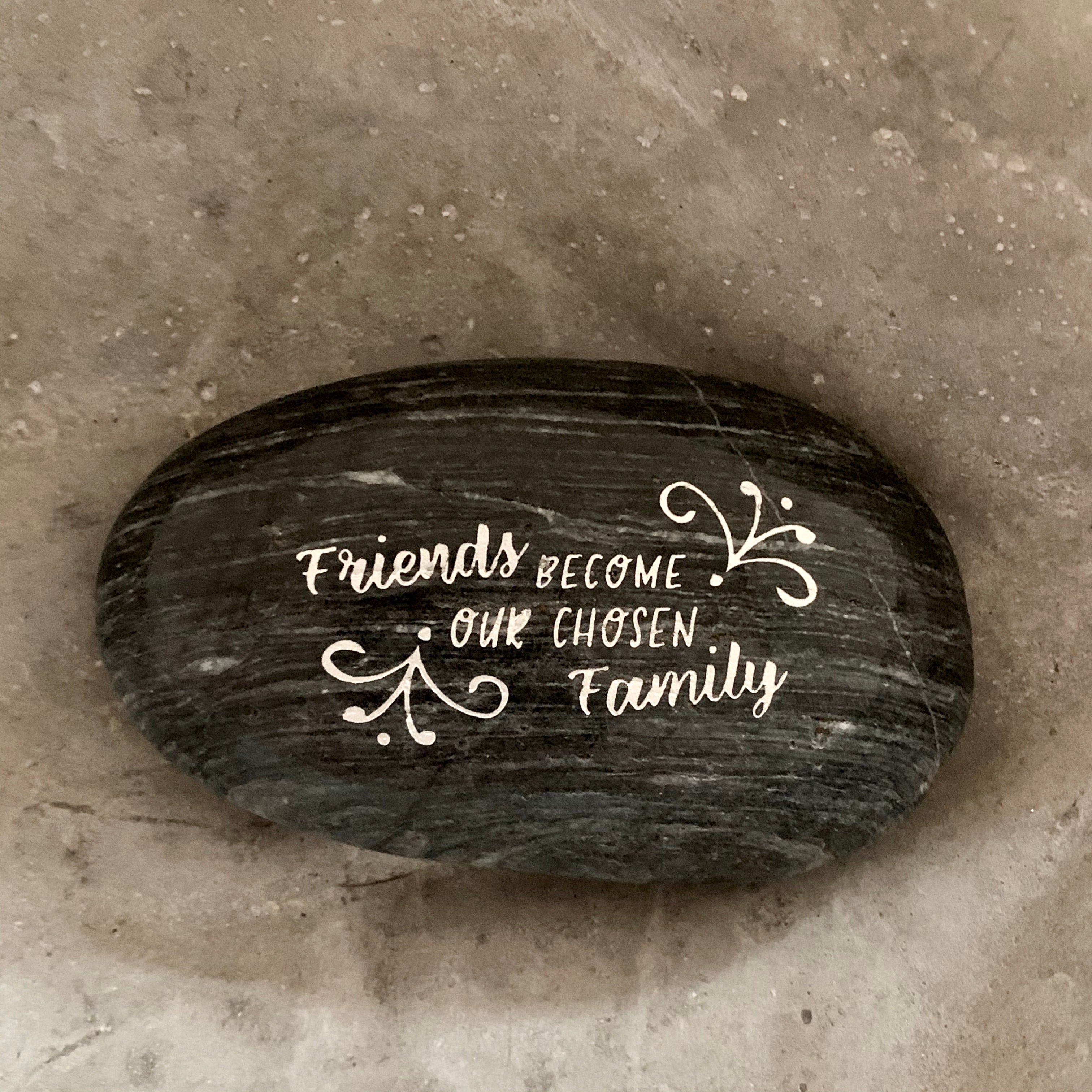 Friends Become Our Chosen Family ~ Engraved Inspirational Rock