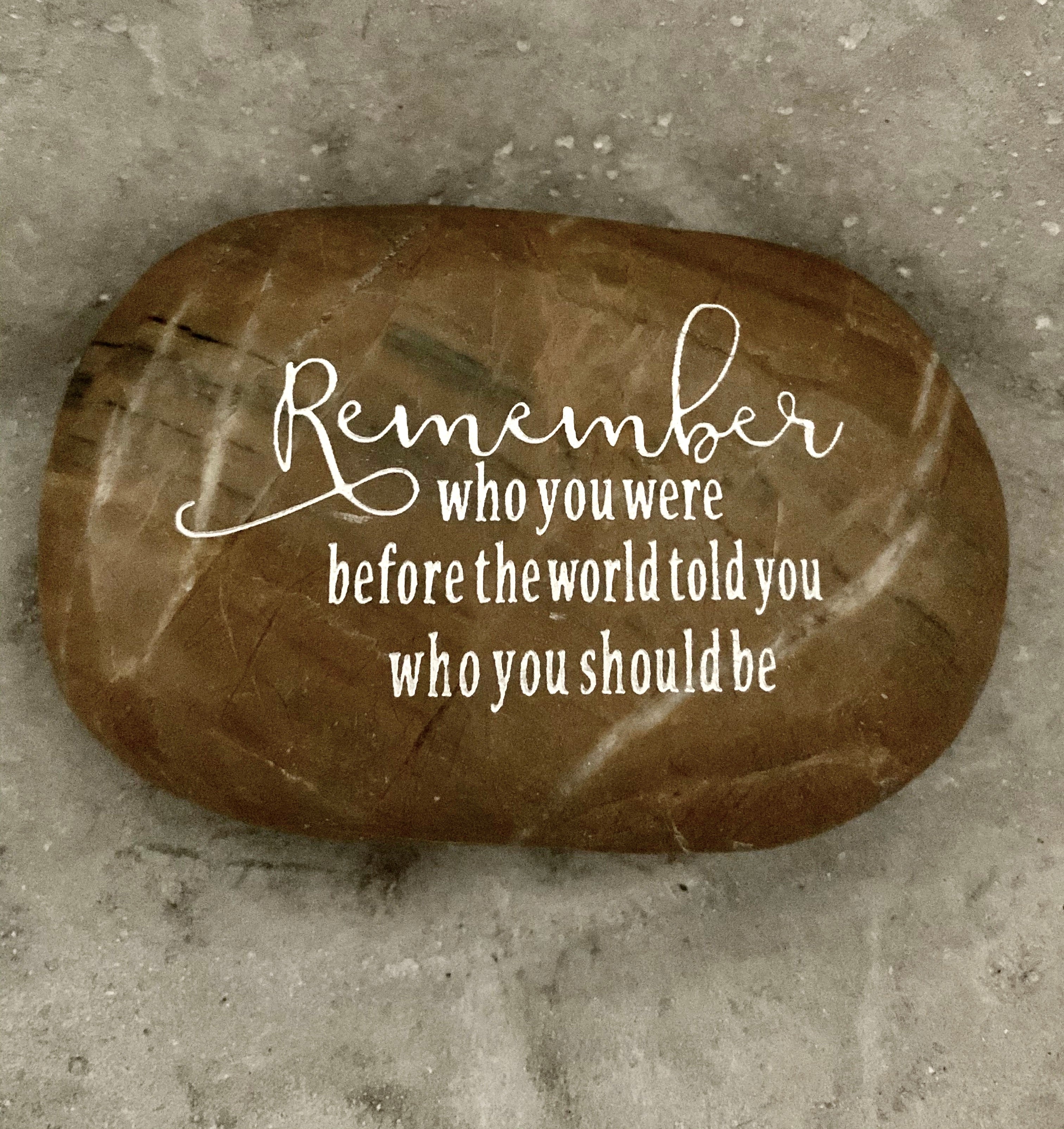 Remember Who You Were Before The World Told You Who You Should Be ~ Engraved Inspirational Rock