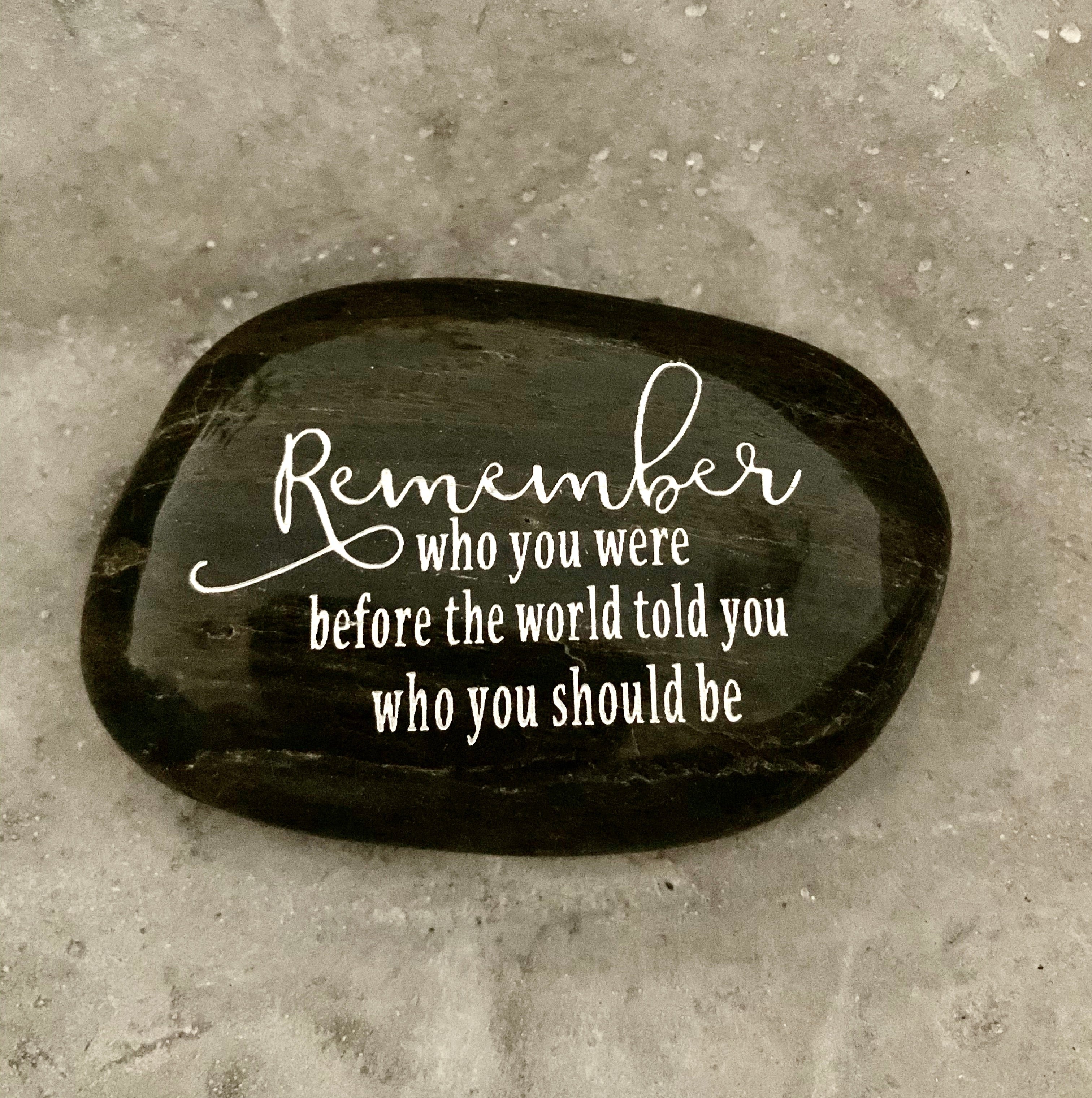 Remember Who You Were Before The World Told You Who You Should Be ~ Engraved Inspirational Rock