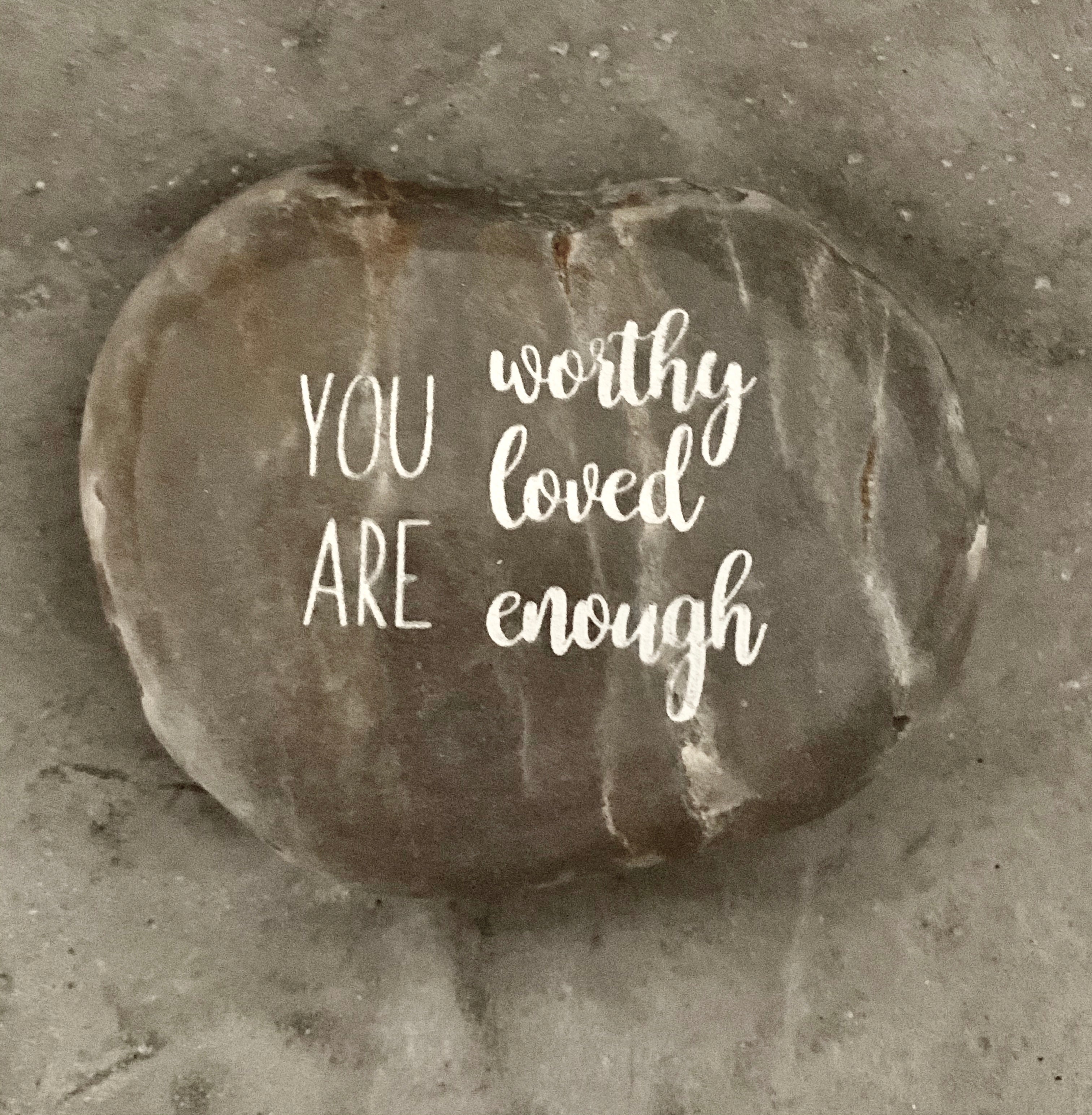 You Are Worthy, You Are Loved, You Are Enough ~ Engraved Inspirational Rock