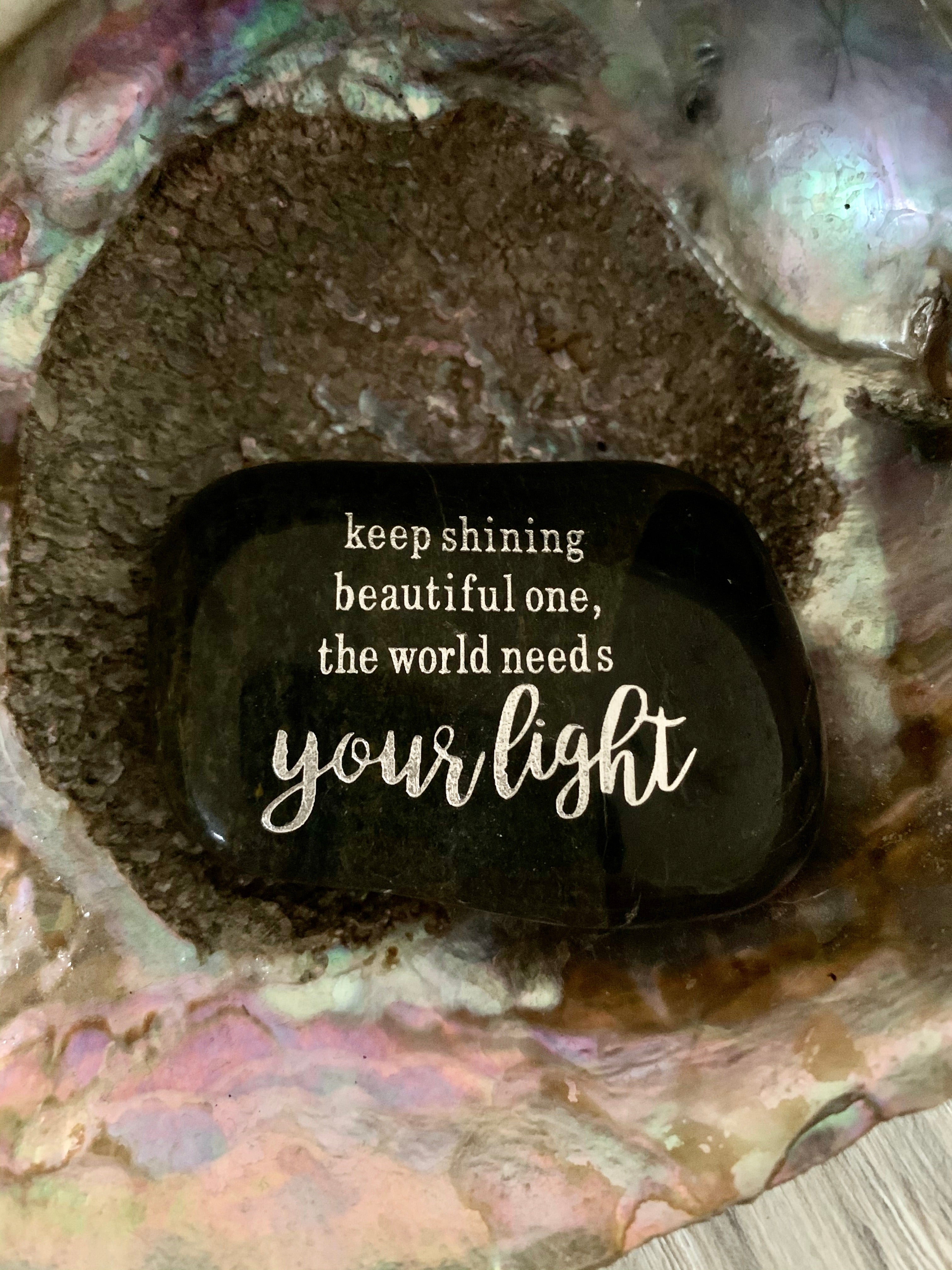 Keep Shining Beautiful One, The World Needs Your Light ~ Engraved Inspirational Rock