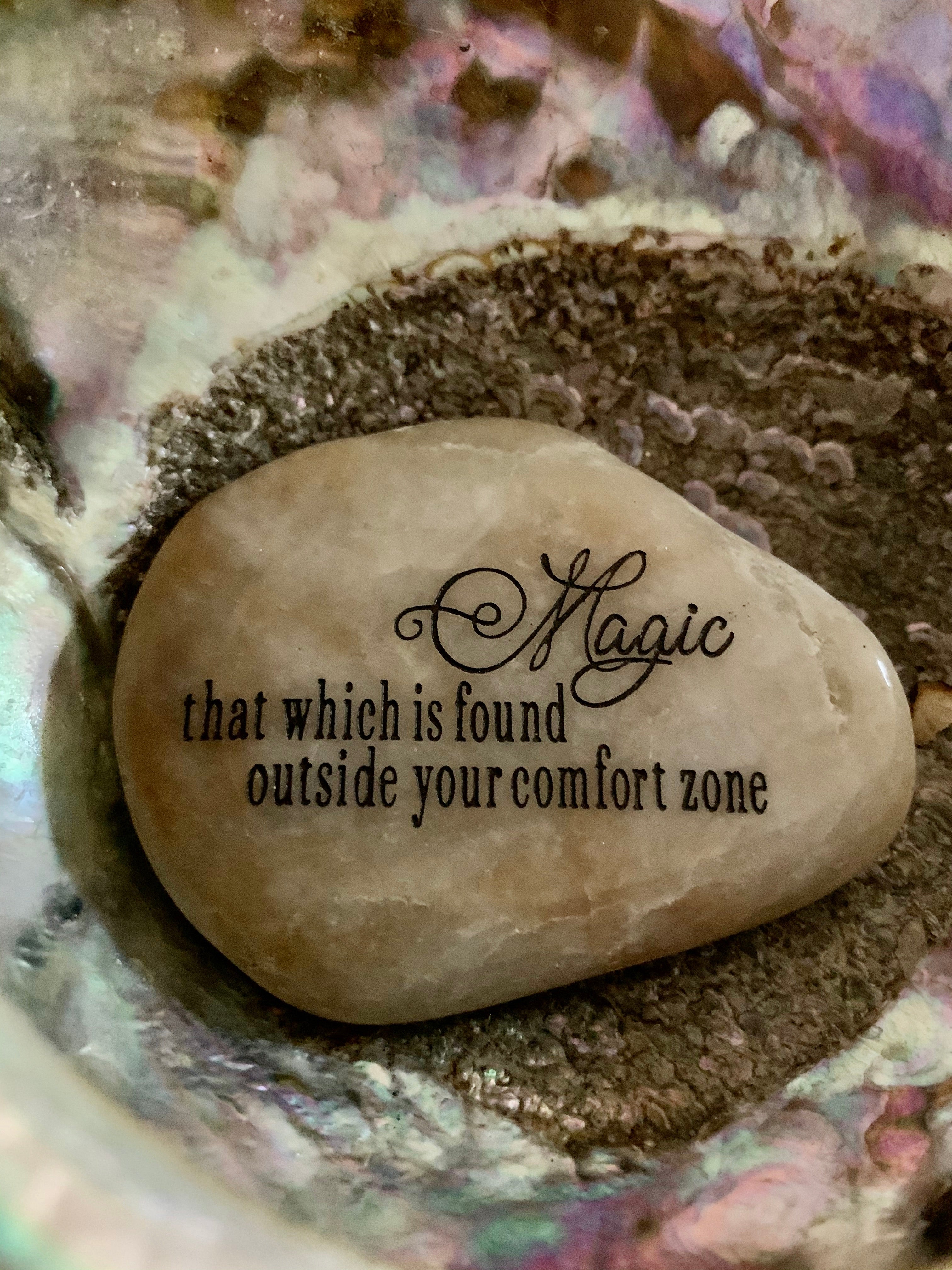 Magic, That Which Is Found Outside Your Comfort Zone ~ Engraved Inspirational Rock