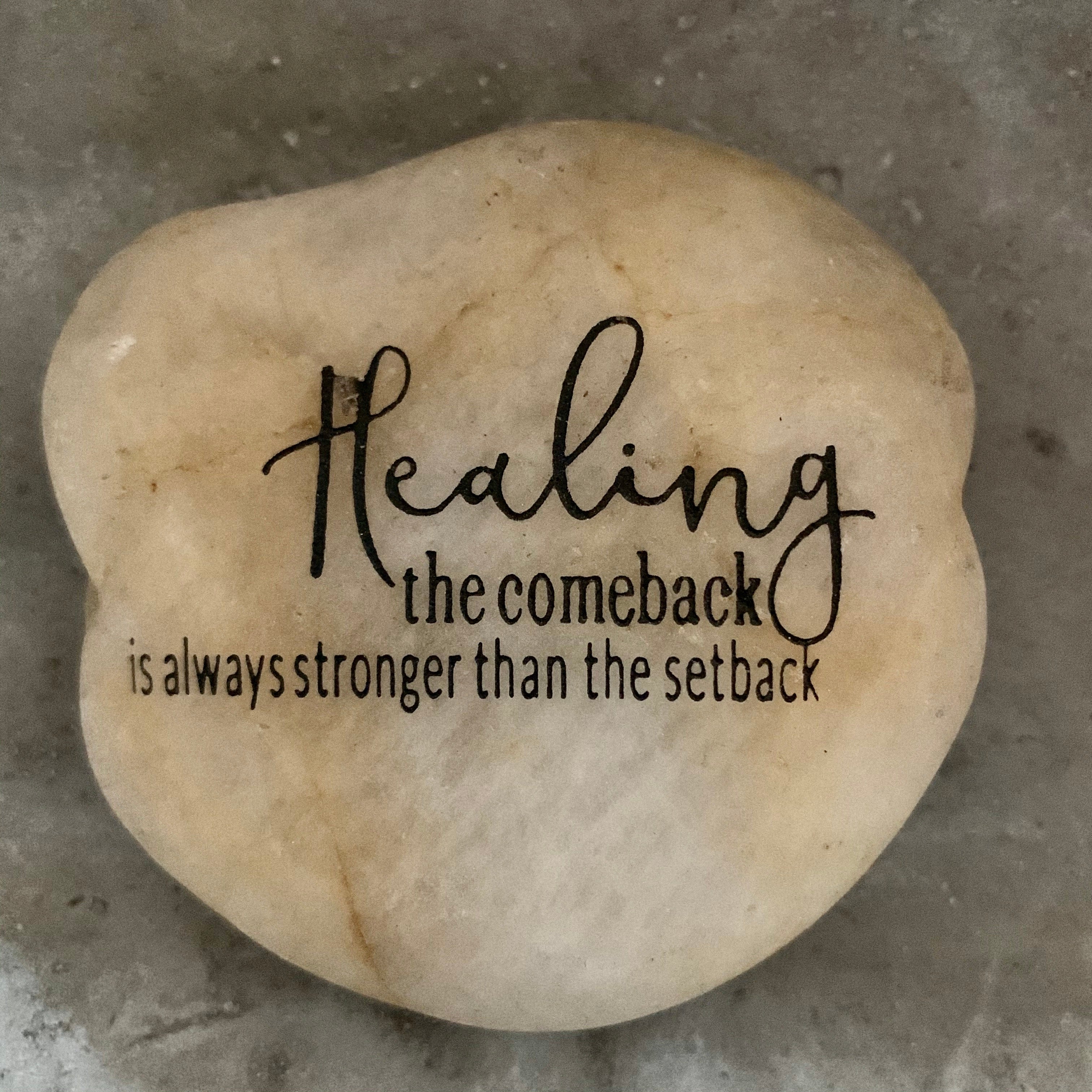 Healing - The Comeback Is Always Stronger Than The Setback ~ Engraved Inspirational Rock