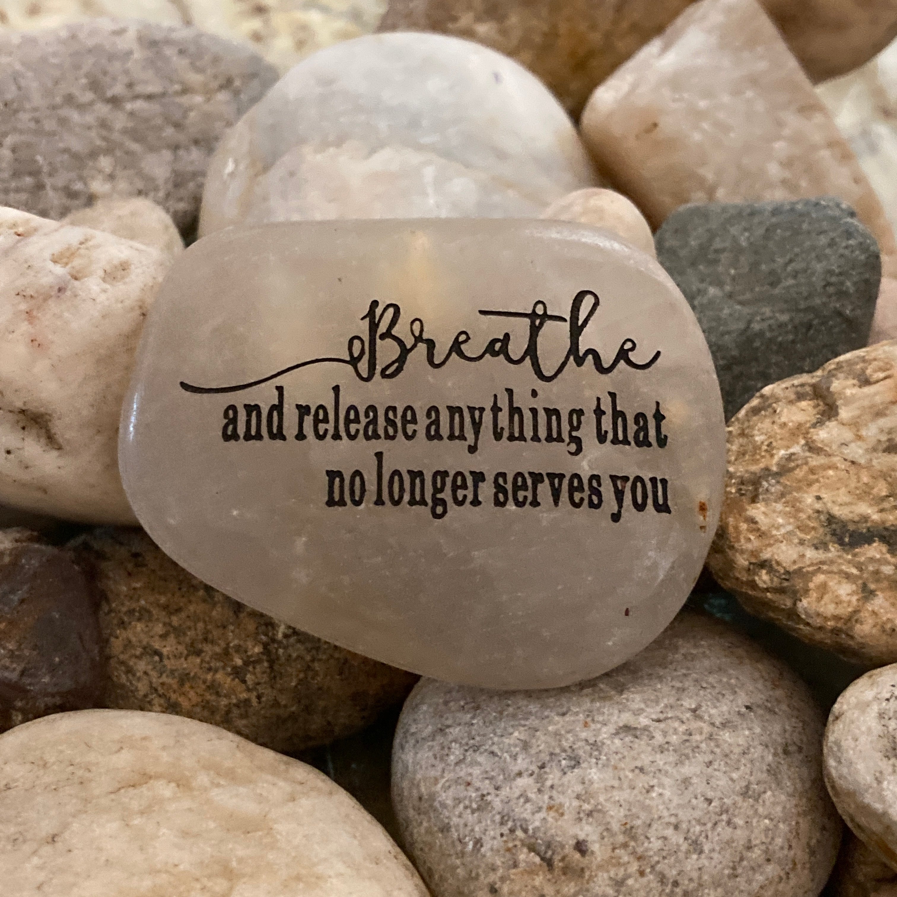 Breathe and Release Anything That No Longer Serves You ~ Engraved Inspirational Rock