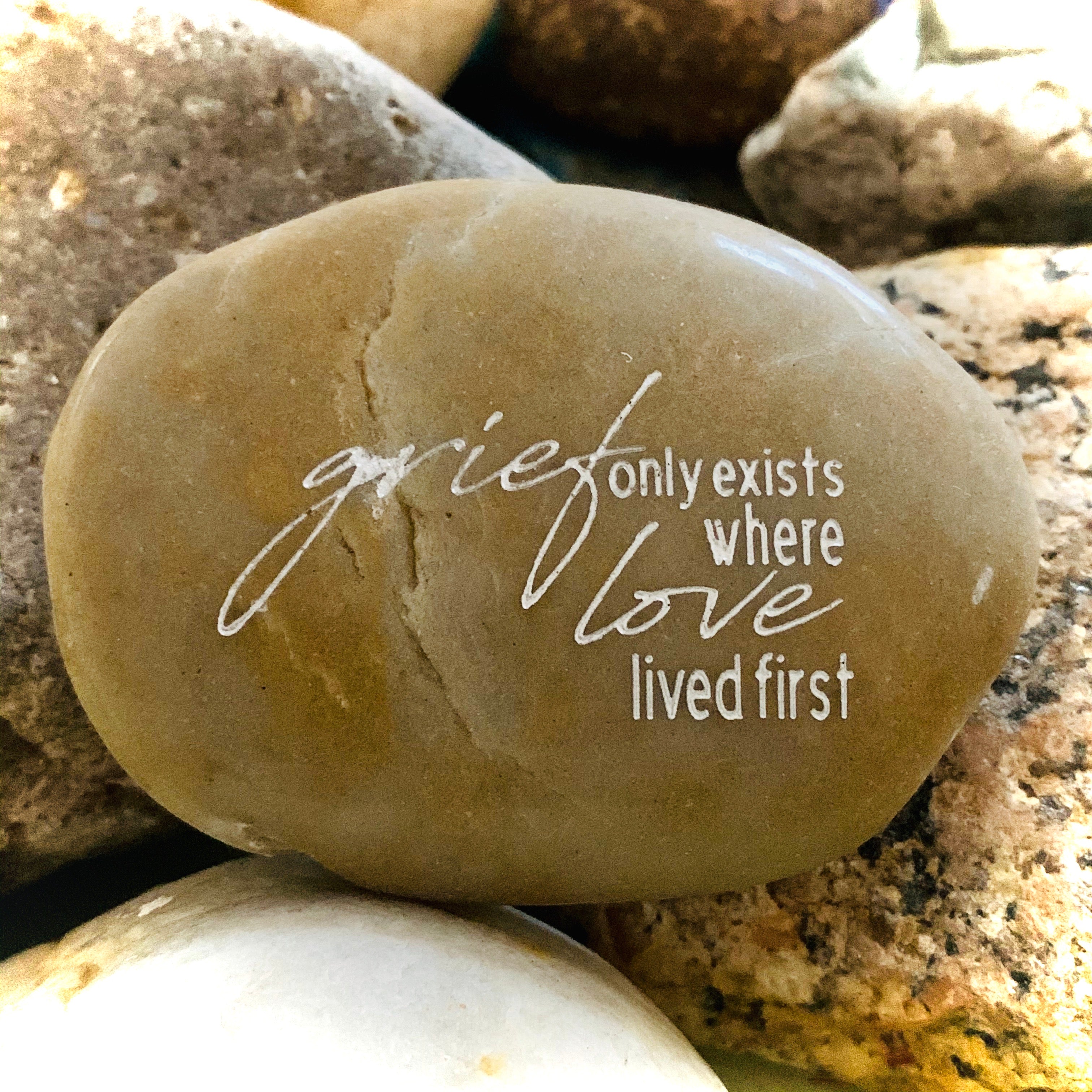 Grief Only Exists Where Love Lived First ~ Engraved Inspirational Rock