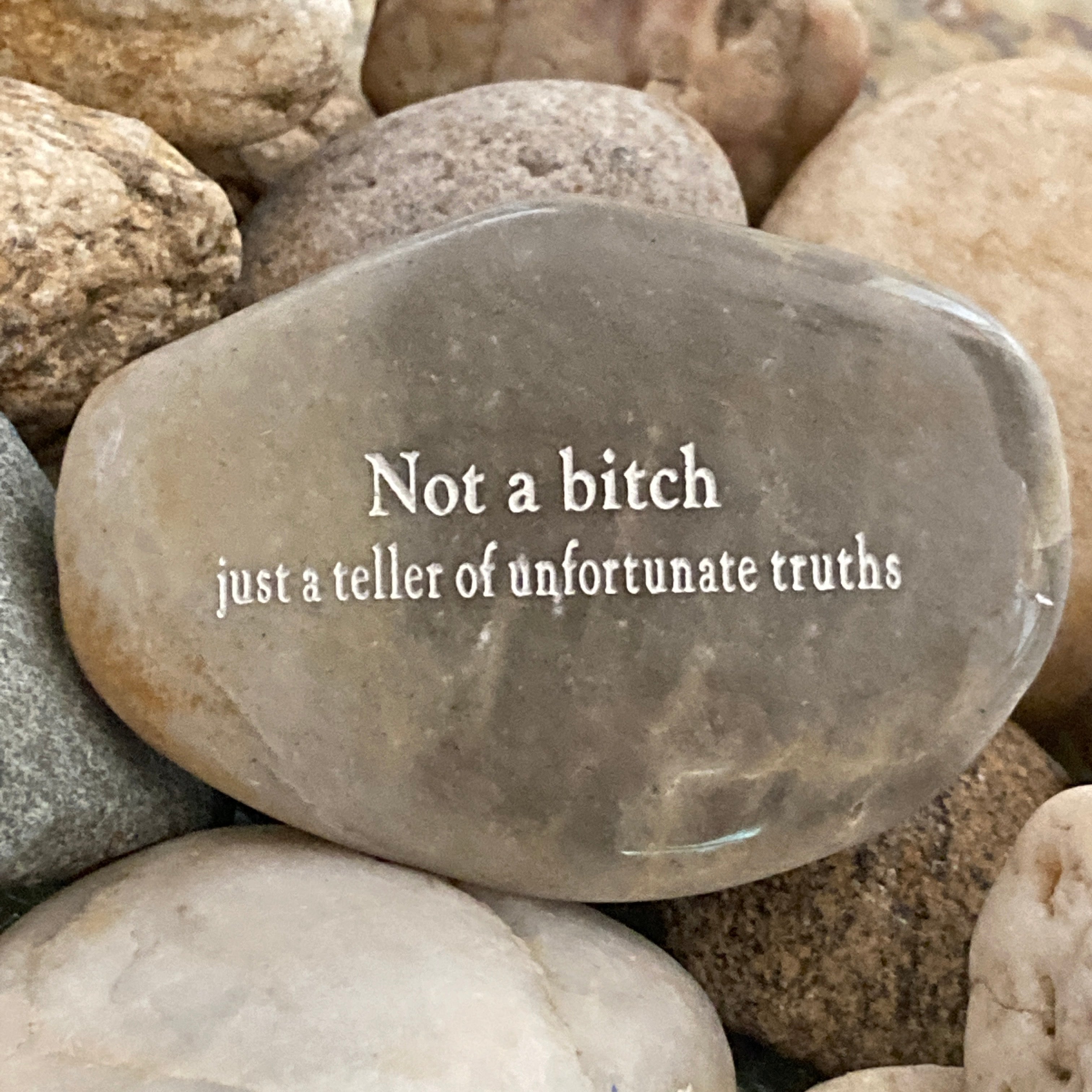 Not A Bitch Just A Teller Of Unfortunate Truths ~ Engraved Rocks