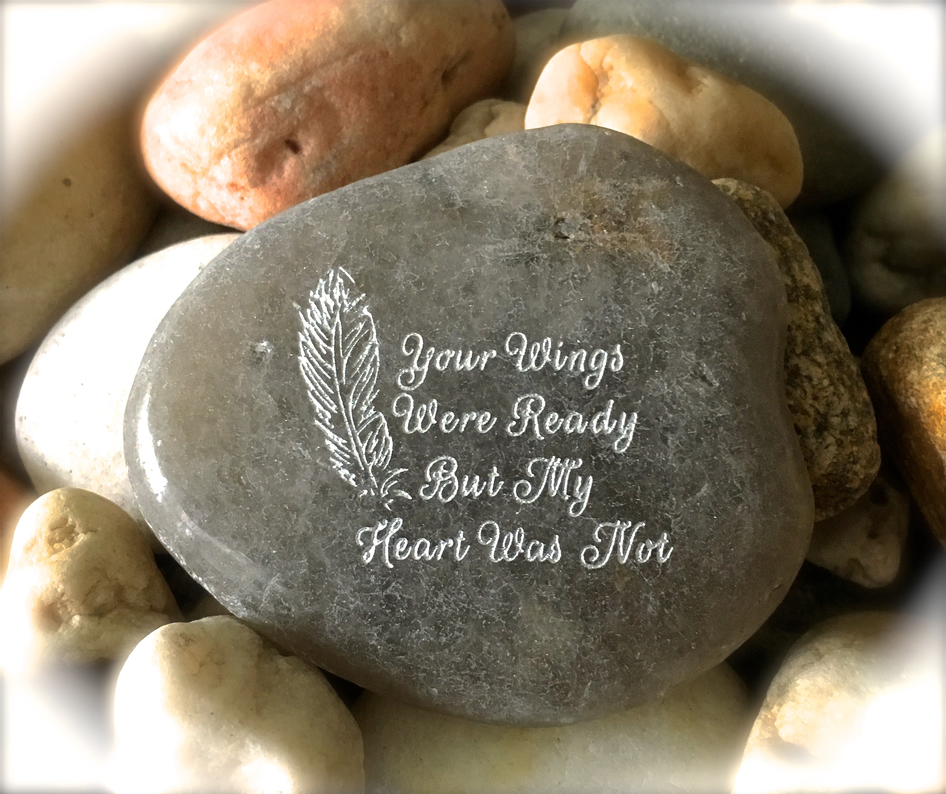 Your Wings Were Ready But My Heart Was Not ~ Engraved Inspirational Rock