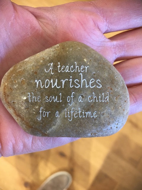 A Teacher Nourishes The Soul Of A Child For A Lifetime ~ Engraved Inspirational Rock