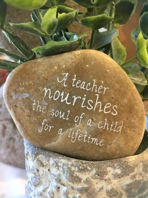 A Teacher Nourishes The Soul Of A Child For A Lifetime ~ Engraved Inspirational Rock