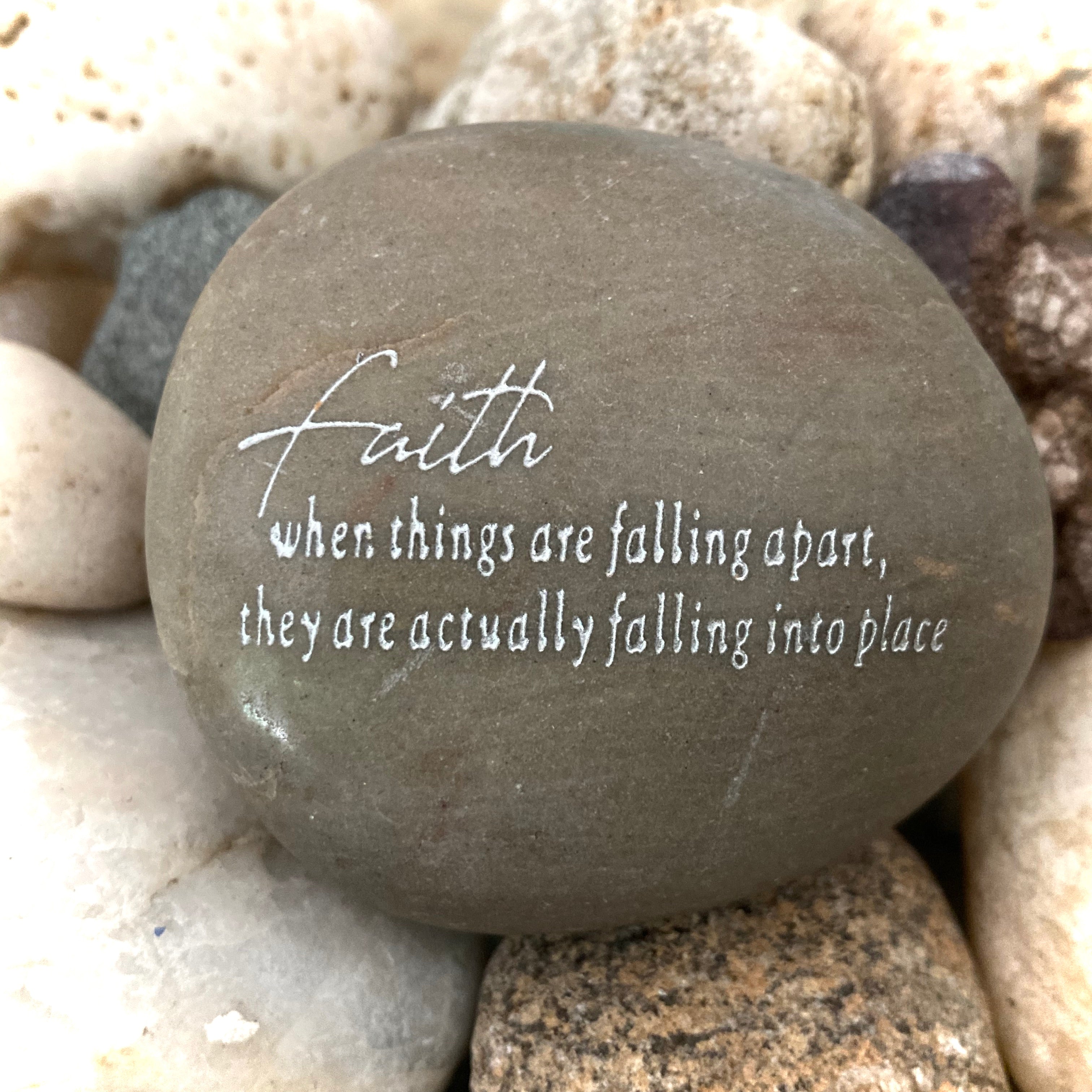 Faith... When Things Are Falling Apart They Are Actually Falling Into Place ~ Engraved Inspirational Rock