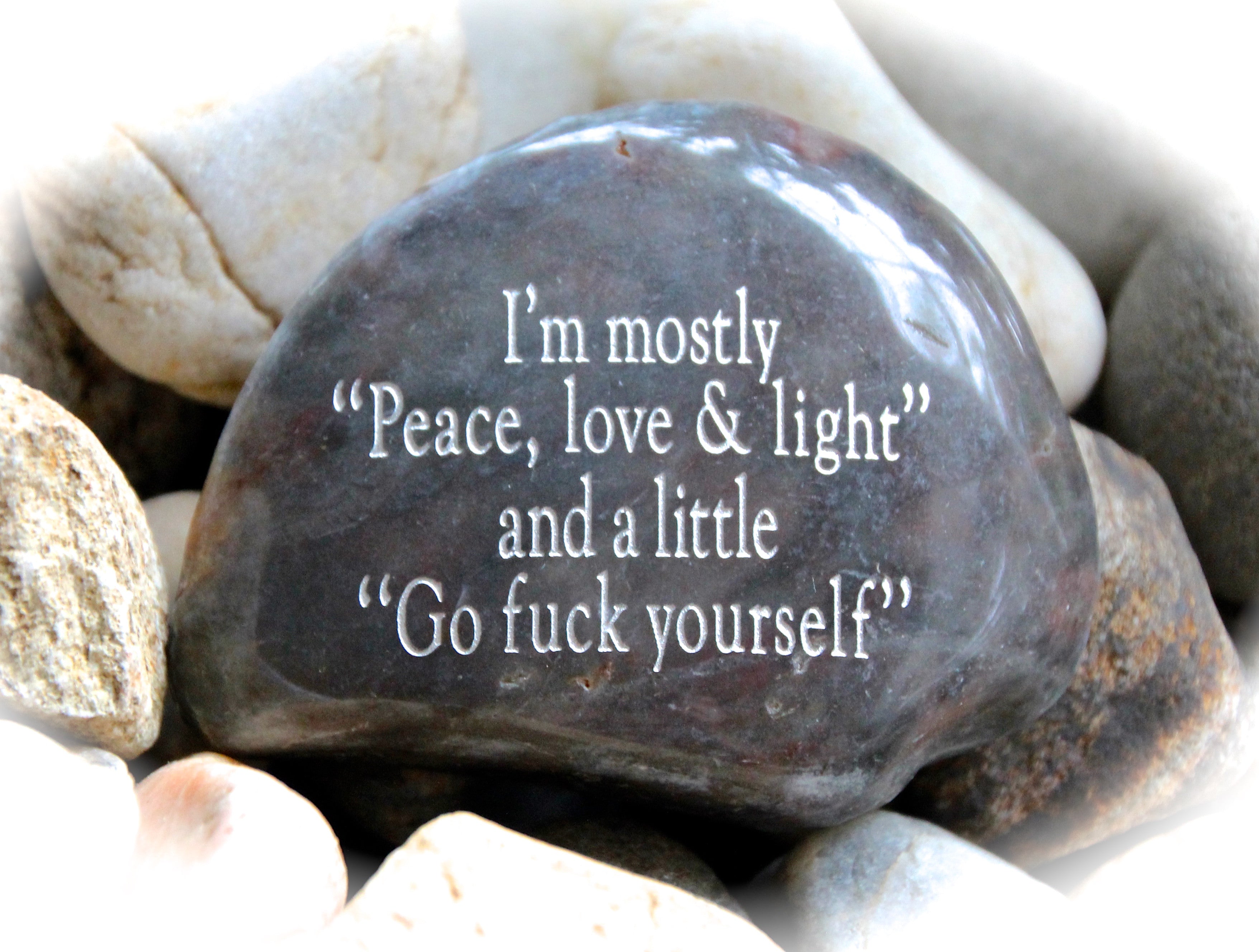 I'm Mostly Peace, Love, and Light, and a Little Go Fuck Yourself ~ Engraved Rock