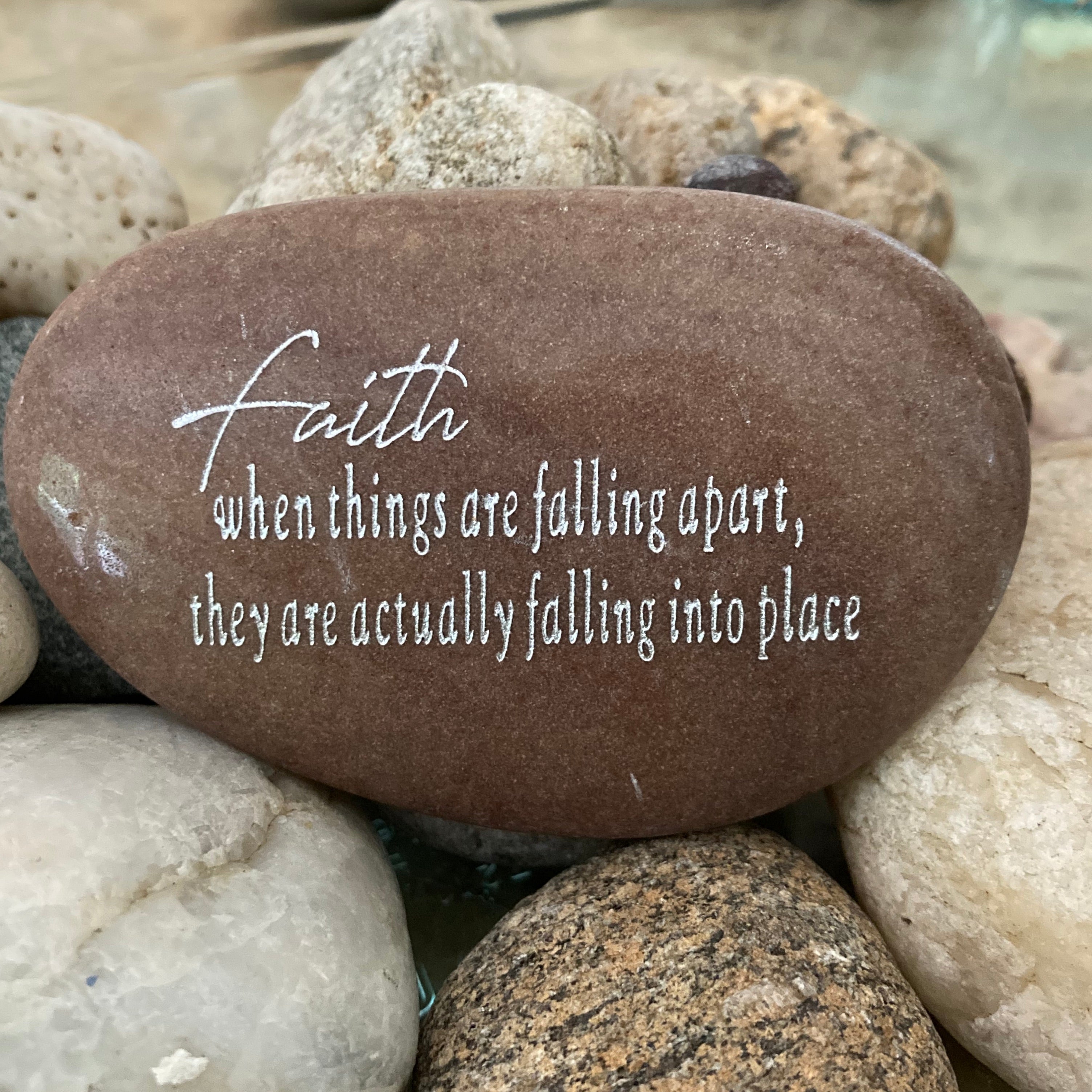 Faith... When Things Are Falling Apart They Are Actually Falling Into Place ~ Engraved Inspirational Rock