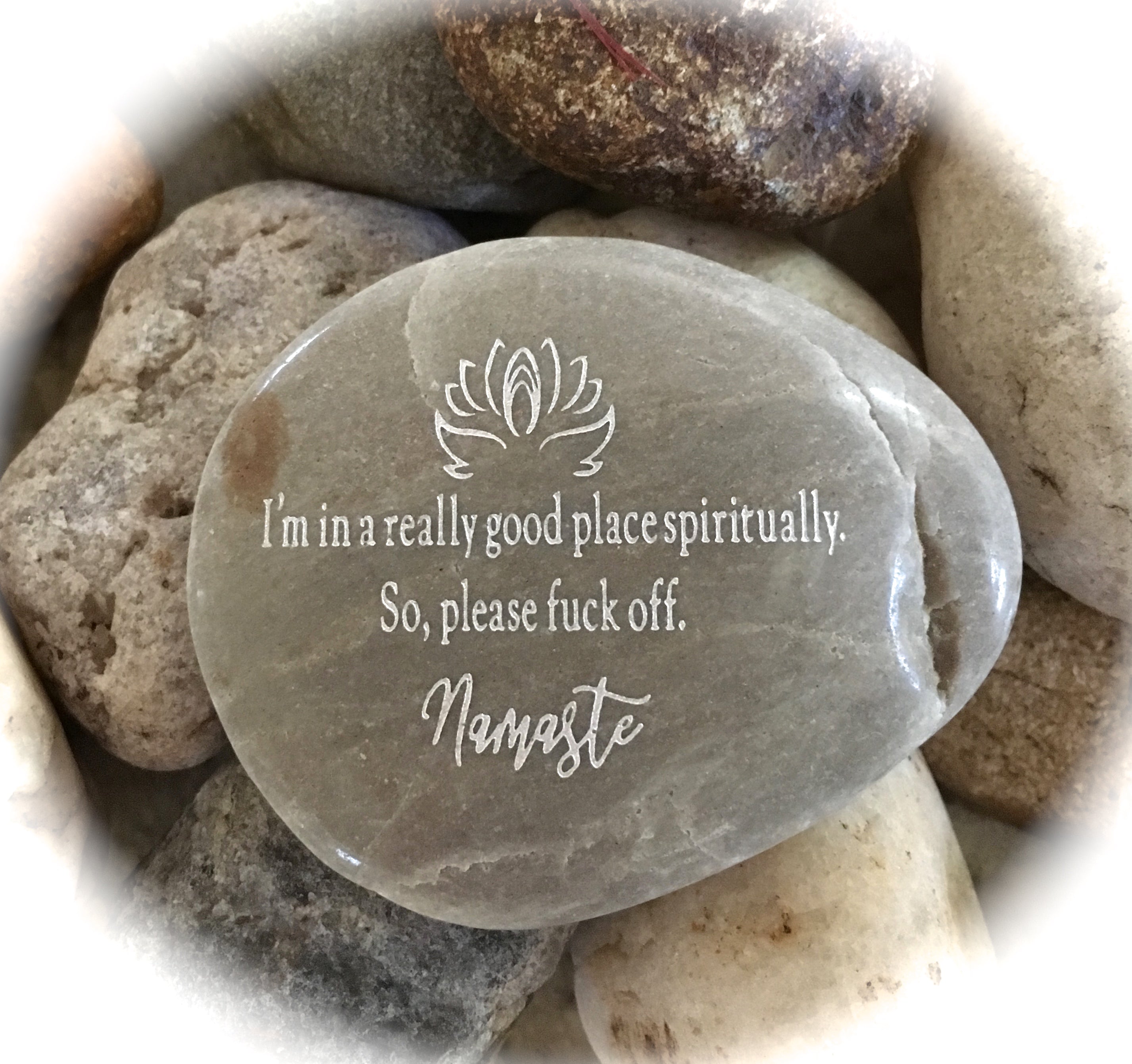 I'm In A Really Good Place Spiritually So Please Fuck Off, Namaste ~ Engraved Rock