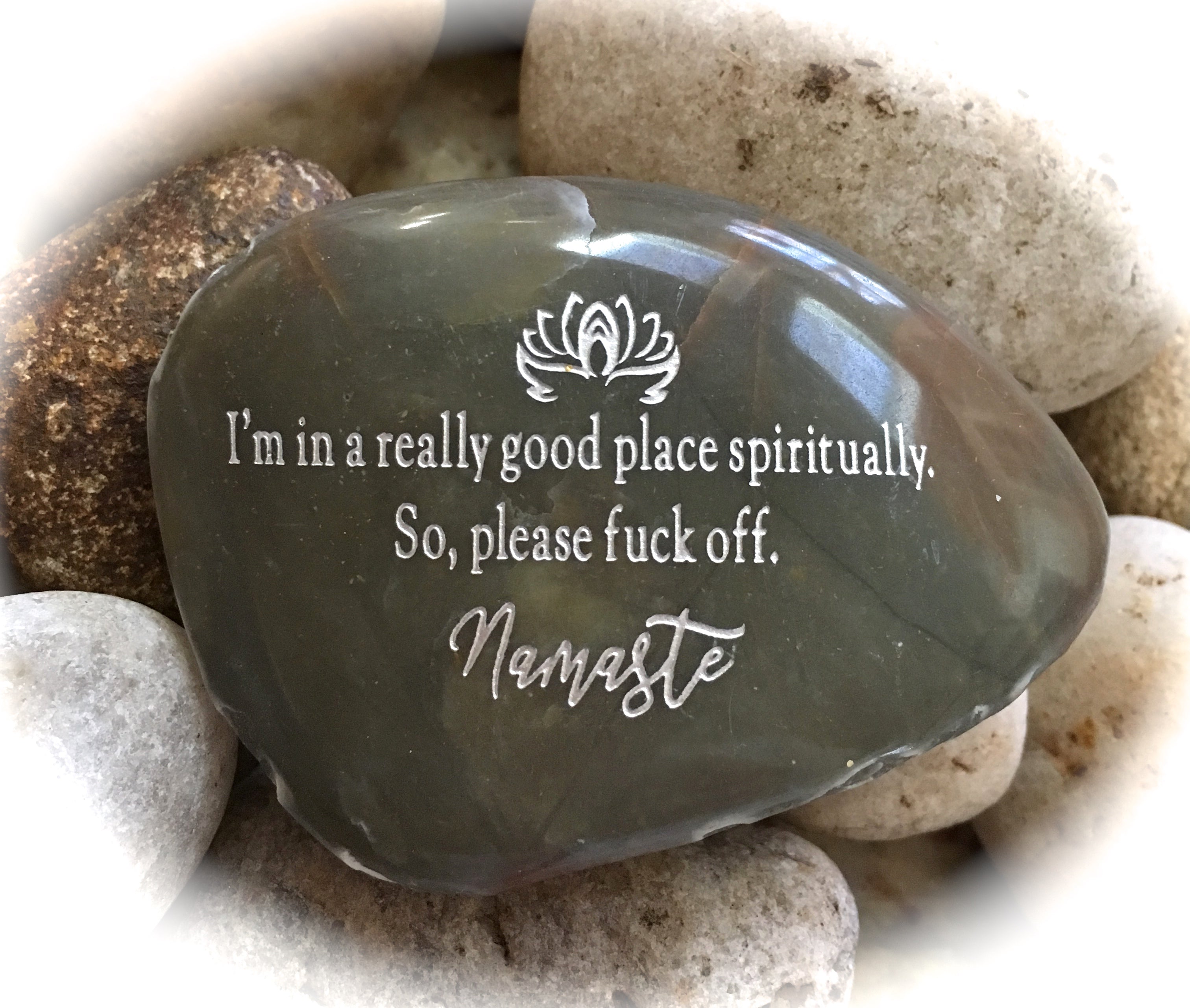 I'm In A Really Good Place Spiritually So Please Fuck Off, Namaste ~ Engraved Rock