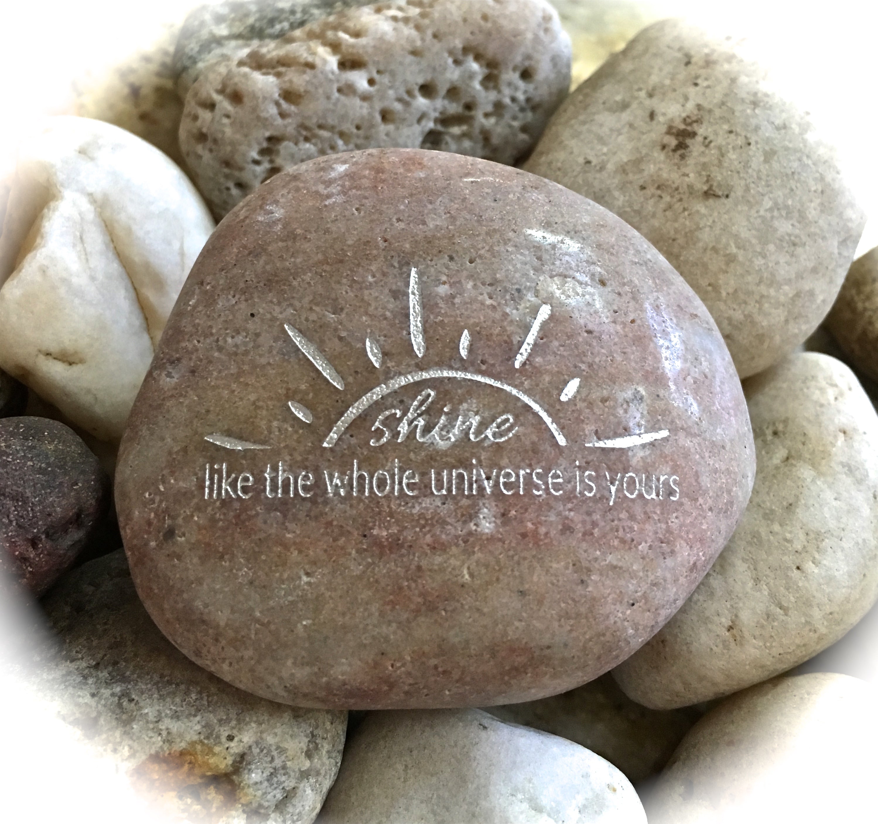 Shine Like The Whole Universe is Yours ~ Engraved Inspirational Rock