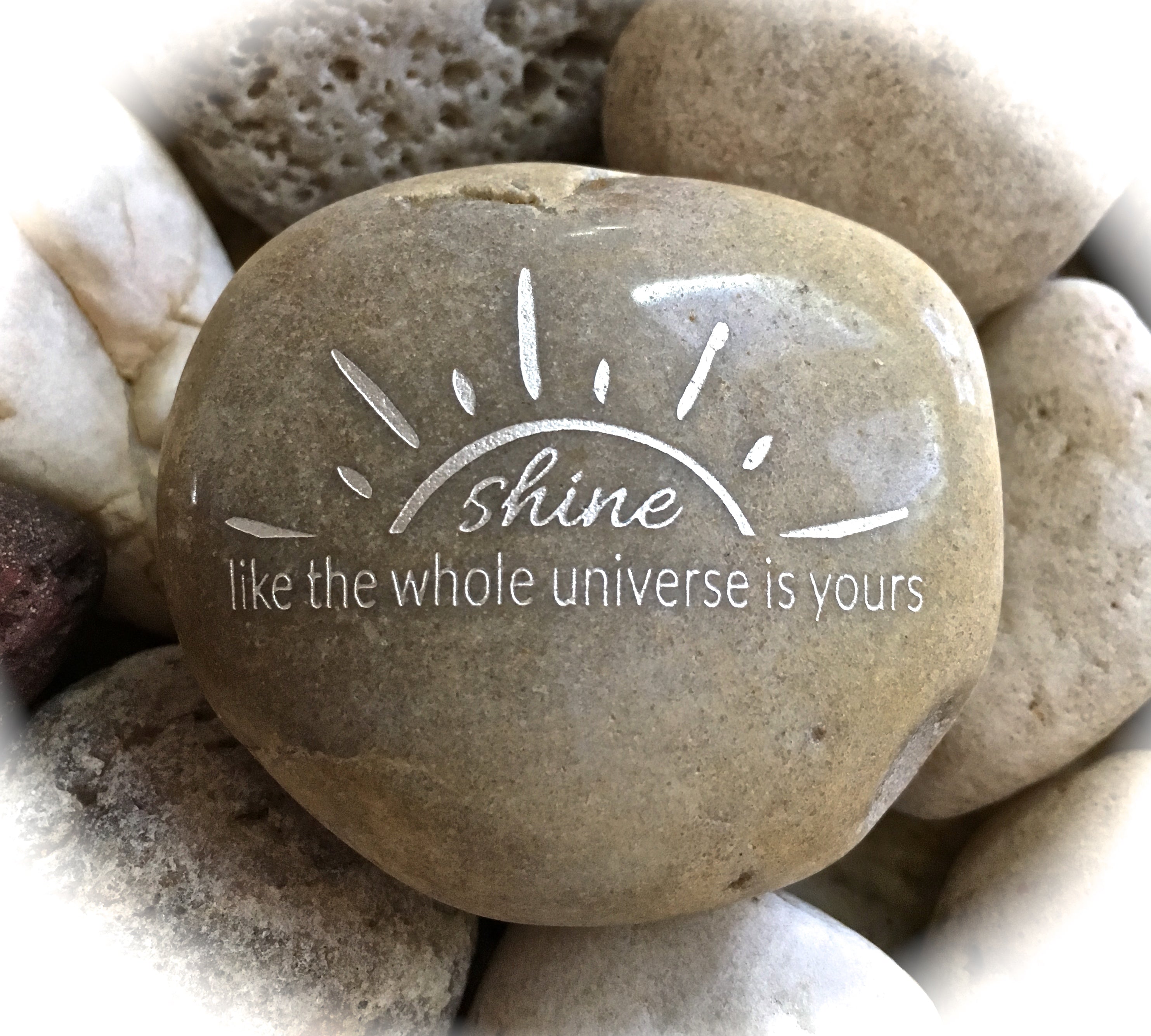 Shine Like The Whole Universe is Yours ~ Engraved Inspirational Rock