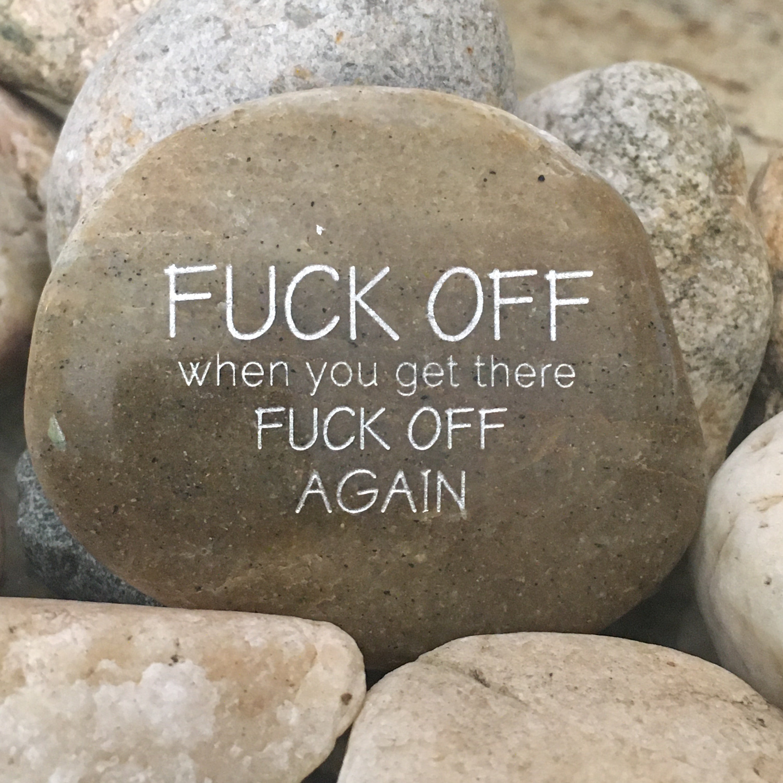 Fuck Off. When You Get There, Fuck Off Again ~ Engraved Rock