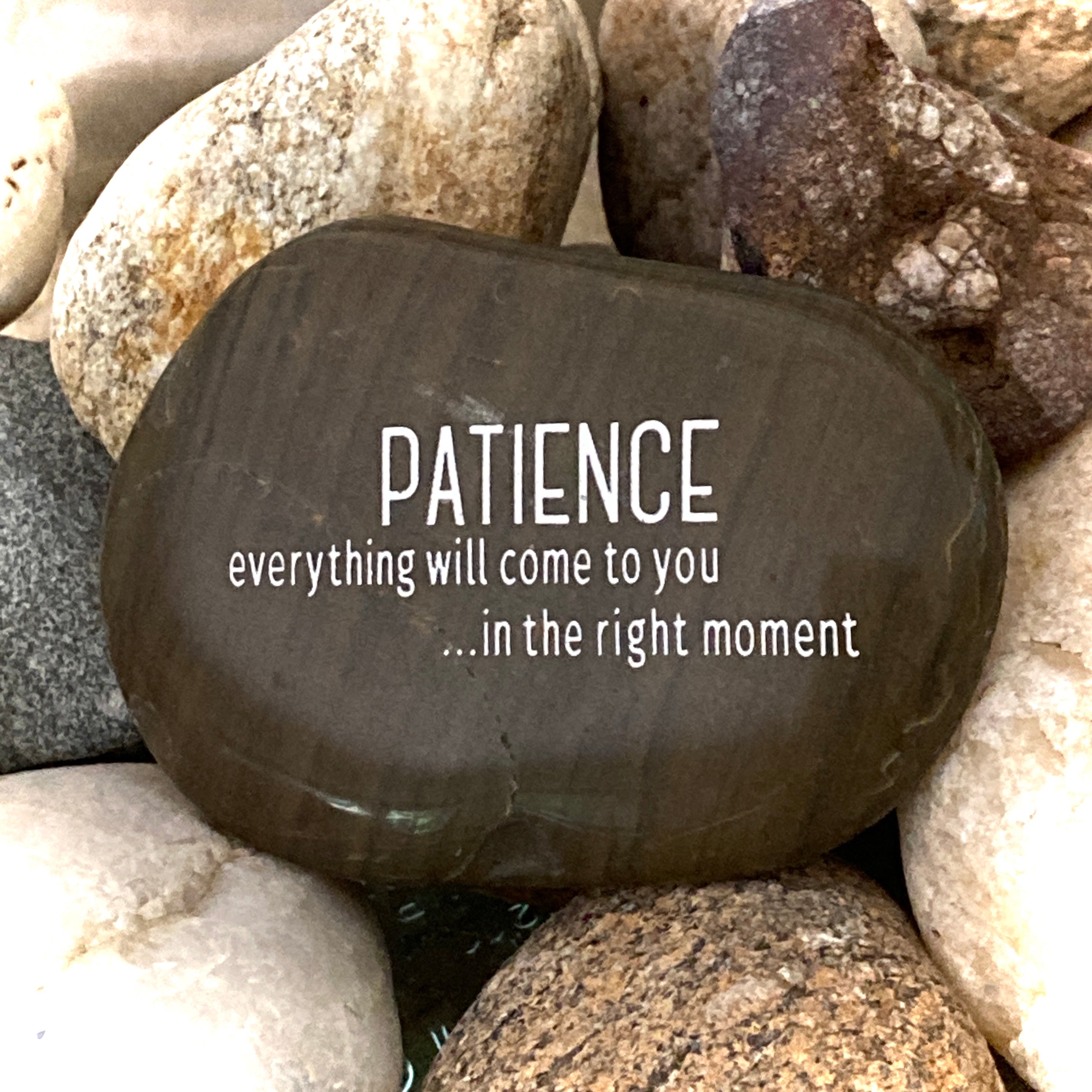 Patience Everything Will Come To You In The Right Moment ~ Engraved Inspirational Rock