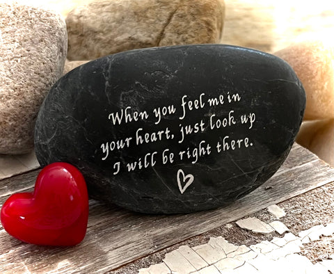 When You Feel Me In Your Heart Just Look Up, I will Be Right There ~ Engraved Inspirational Rock