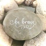Be Brave ~ Engraved Inspirational Rock