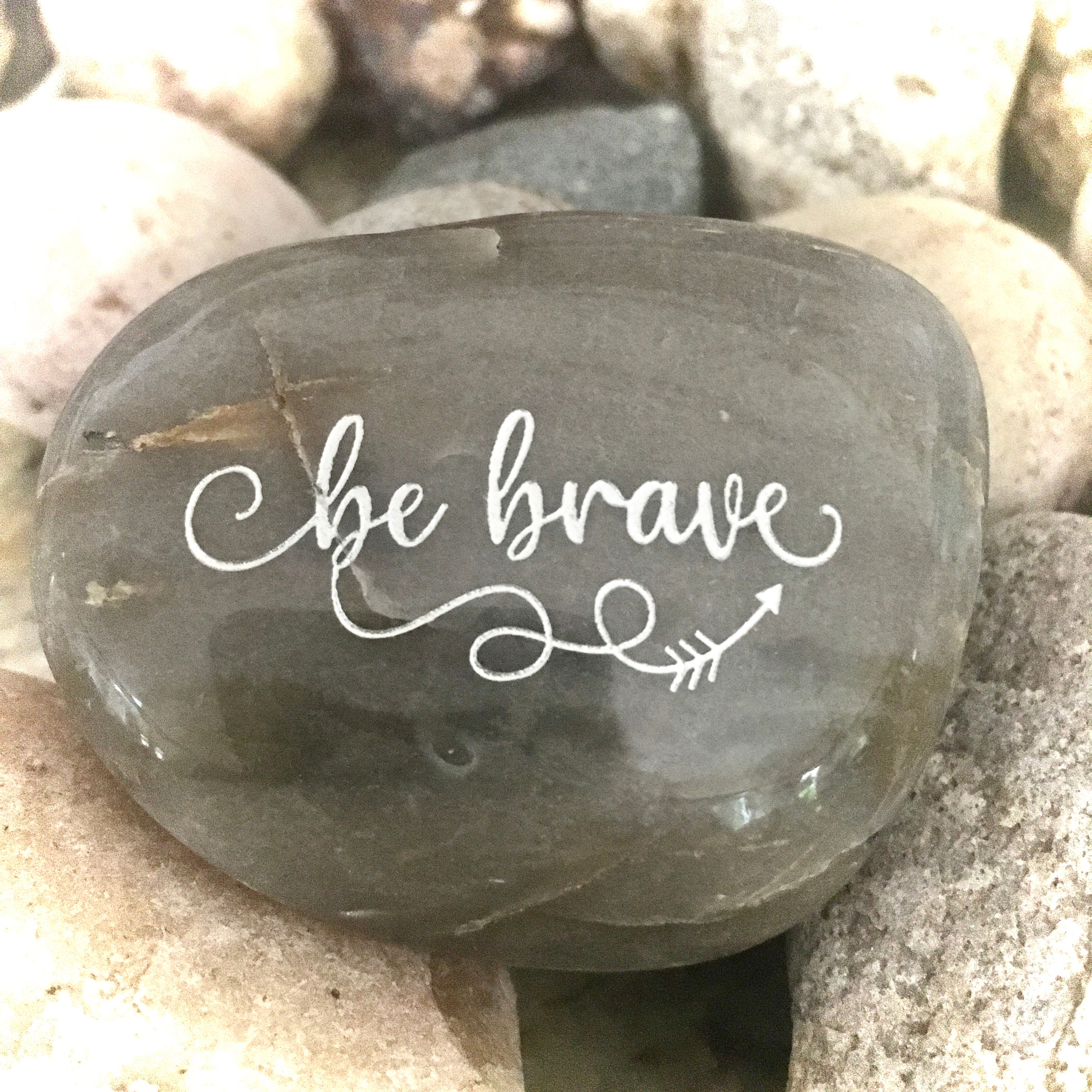 Be Brave ~ Engraved Inspirational Rock