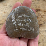 Your Wings Were Ready But My Heart Was Not ~ Engraved Inspirational Rock