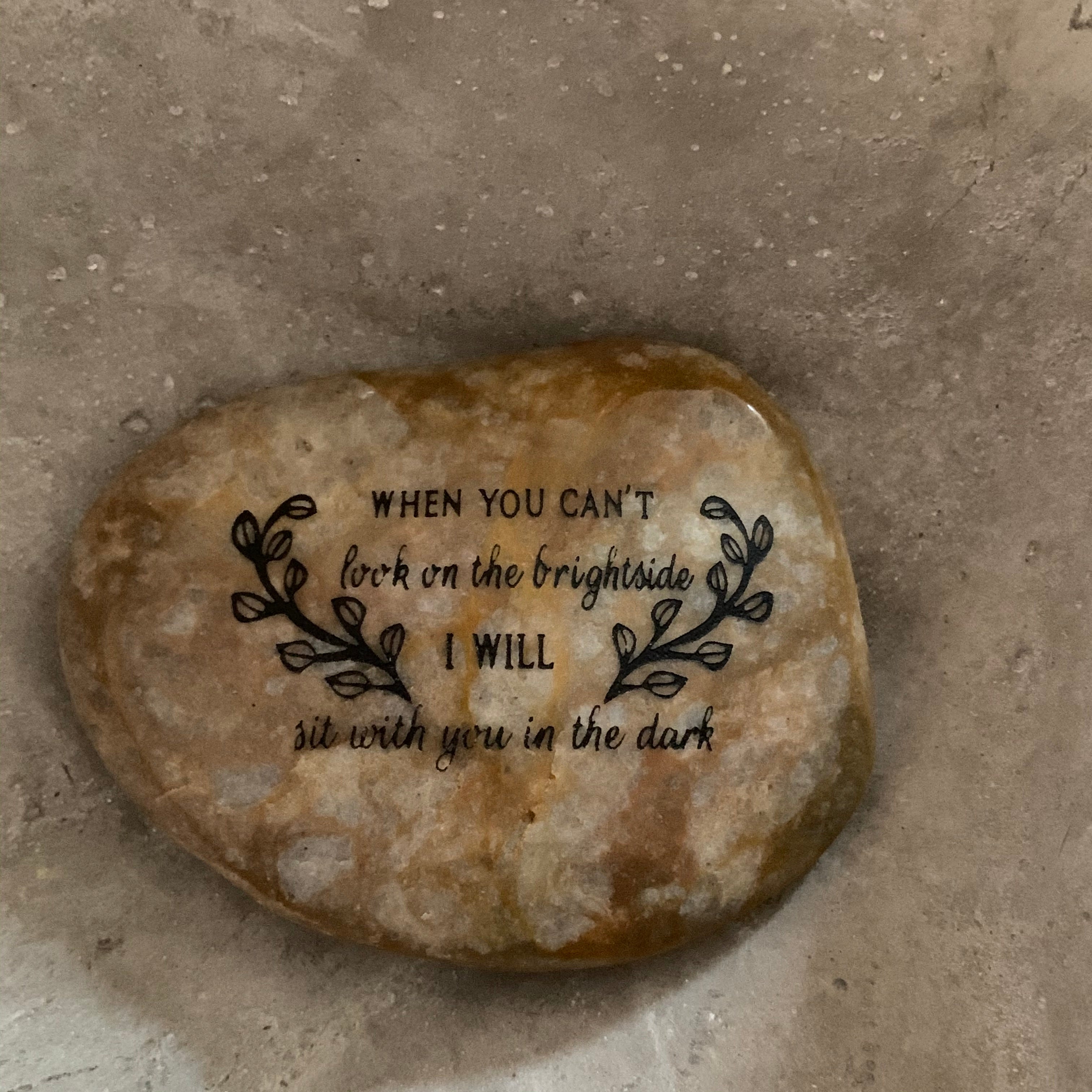 When you Can't Look On The Brightside I Will Sit With You In The Dark ~ Engraved Inspirational Rock