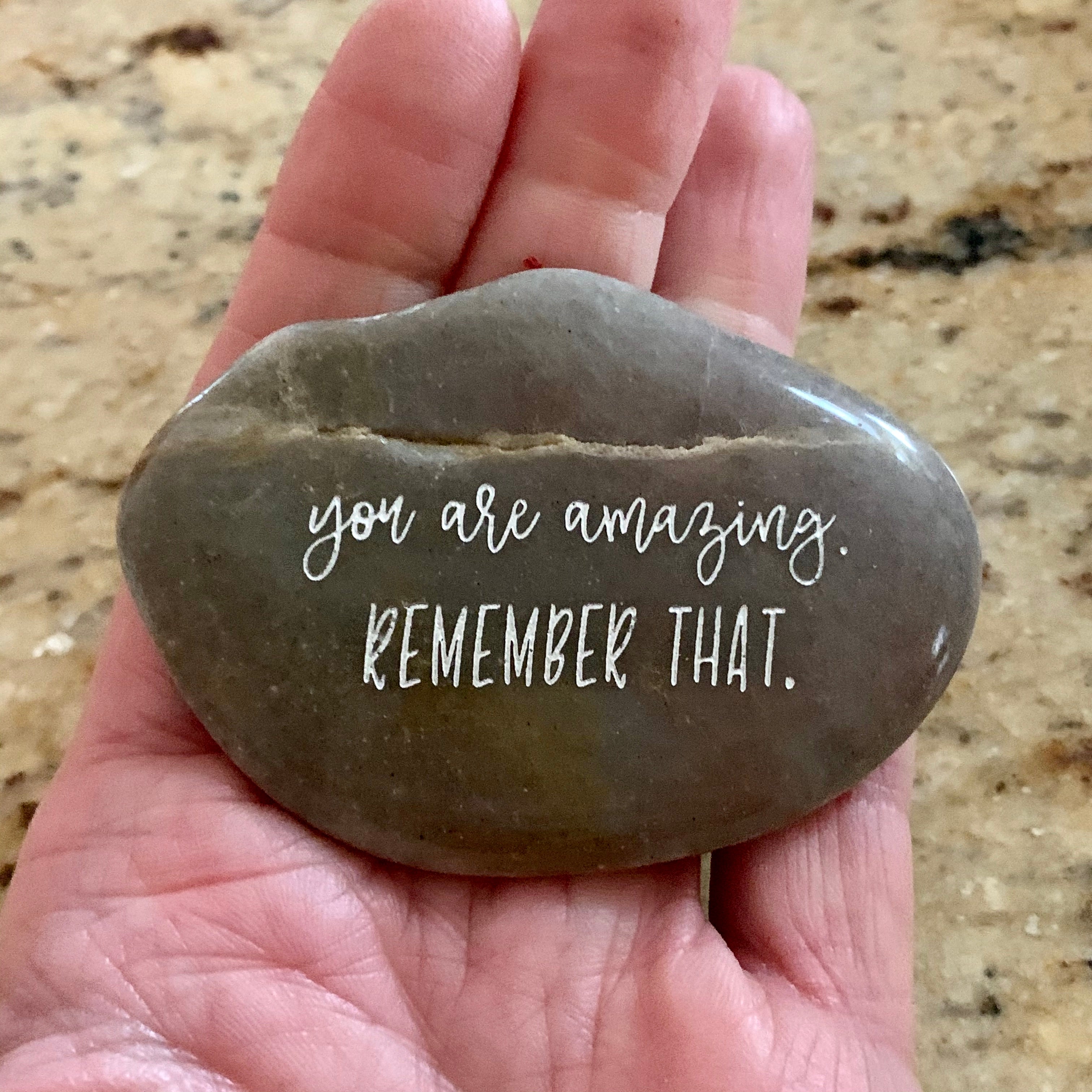 You Are Amazing. Remember That. ~ Engraved Inspirational Rock