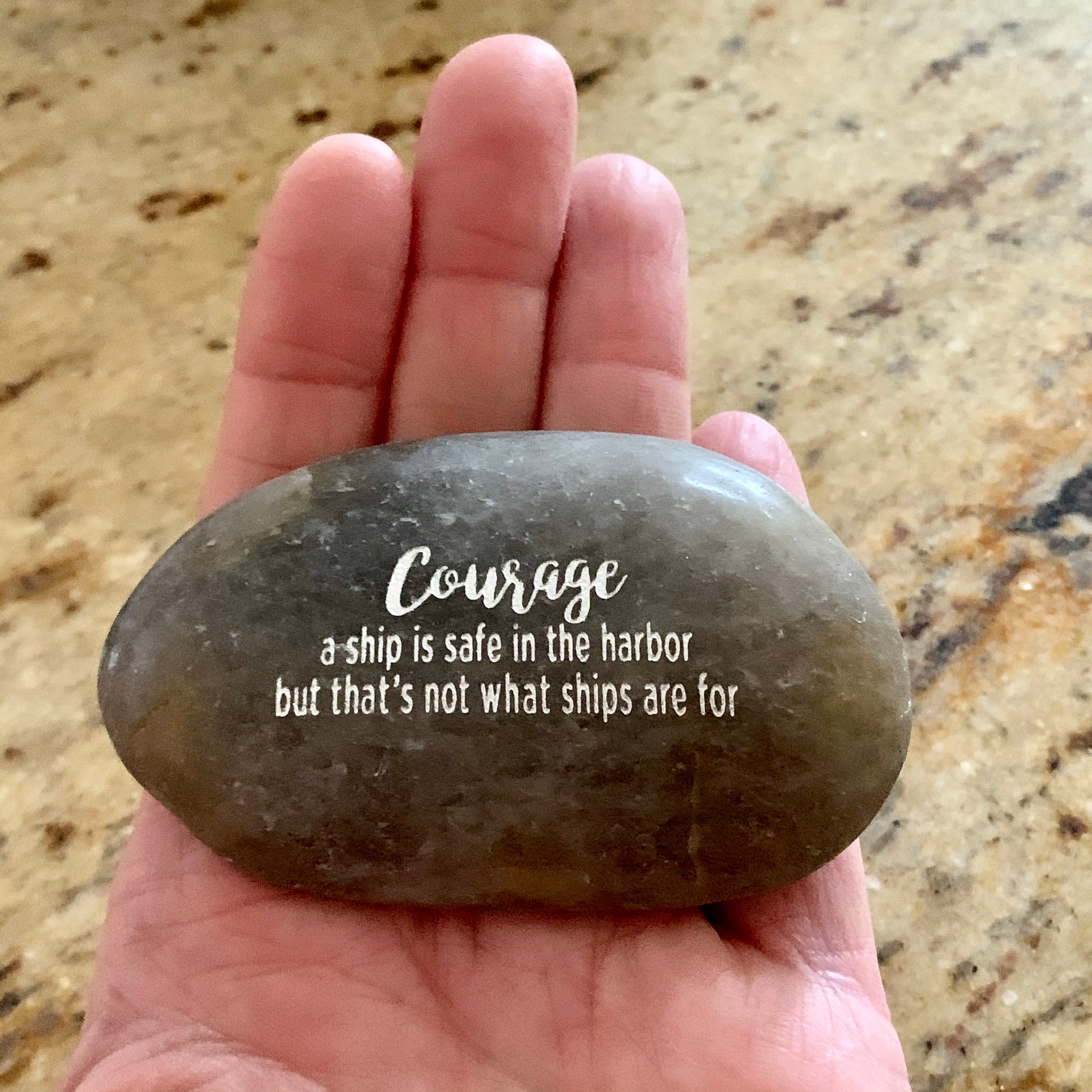 Courage, A Ship Is Safe In The Harbor But That's Not What Ships Are For ~ Engraved Inspirational Rock