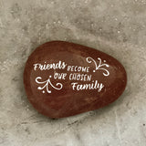 Friends Become Our Chosen Family ~ Engraved Inspirational Rock