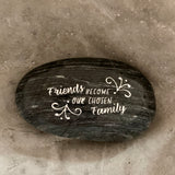 Friends Become Our Chosen Family ~ Engraved Inspirational Rock