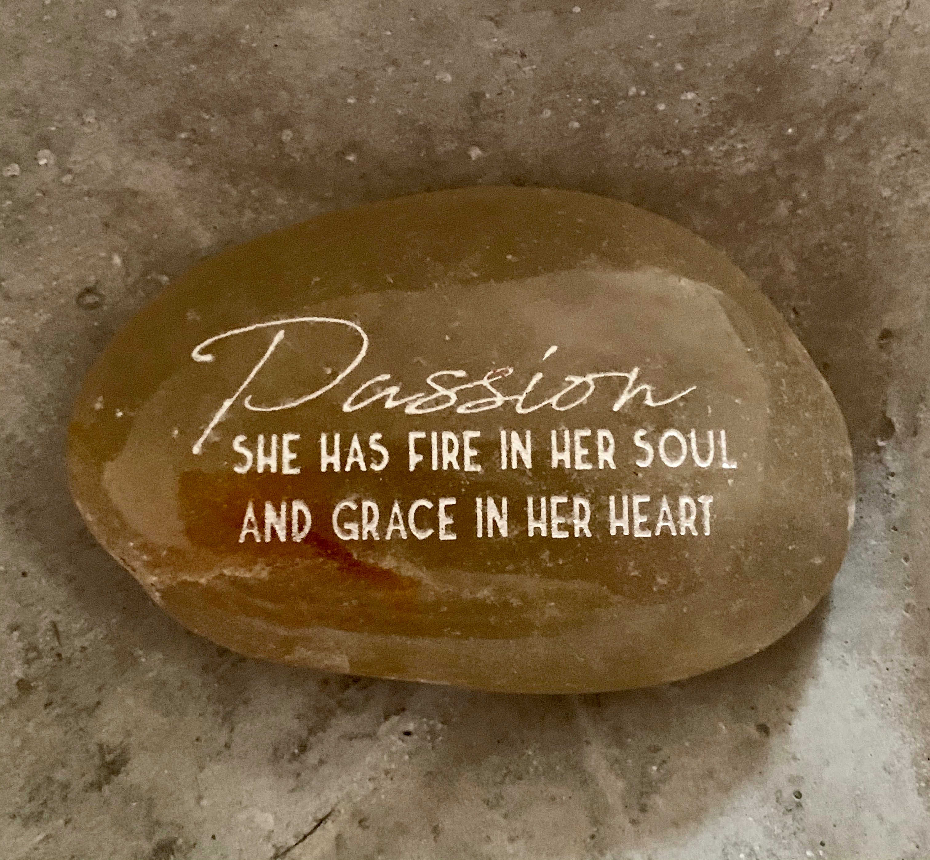 Passion, She Has Fire In Her Heart And Grace In Her Soul ~ Engraved Inspirational Rock