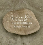 Remember Who You Were Before The World Told You Who You Should Be ~ Engraved Inspirational Rock