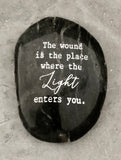 The Wound is the Place Where the Light Enters You ~ Engraved Inspirational Rock