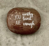 You Are Worthy, You Are Loved, You Are Enough ~ Engraved Inspirational Rock
