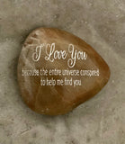 I Love You Because The Entire Universe Conspired To Help Me Find You ~ Engraved Inspirational Rock