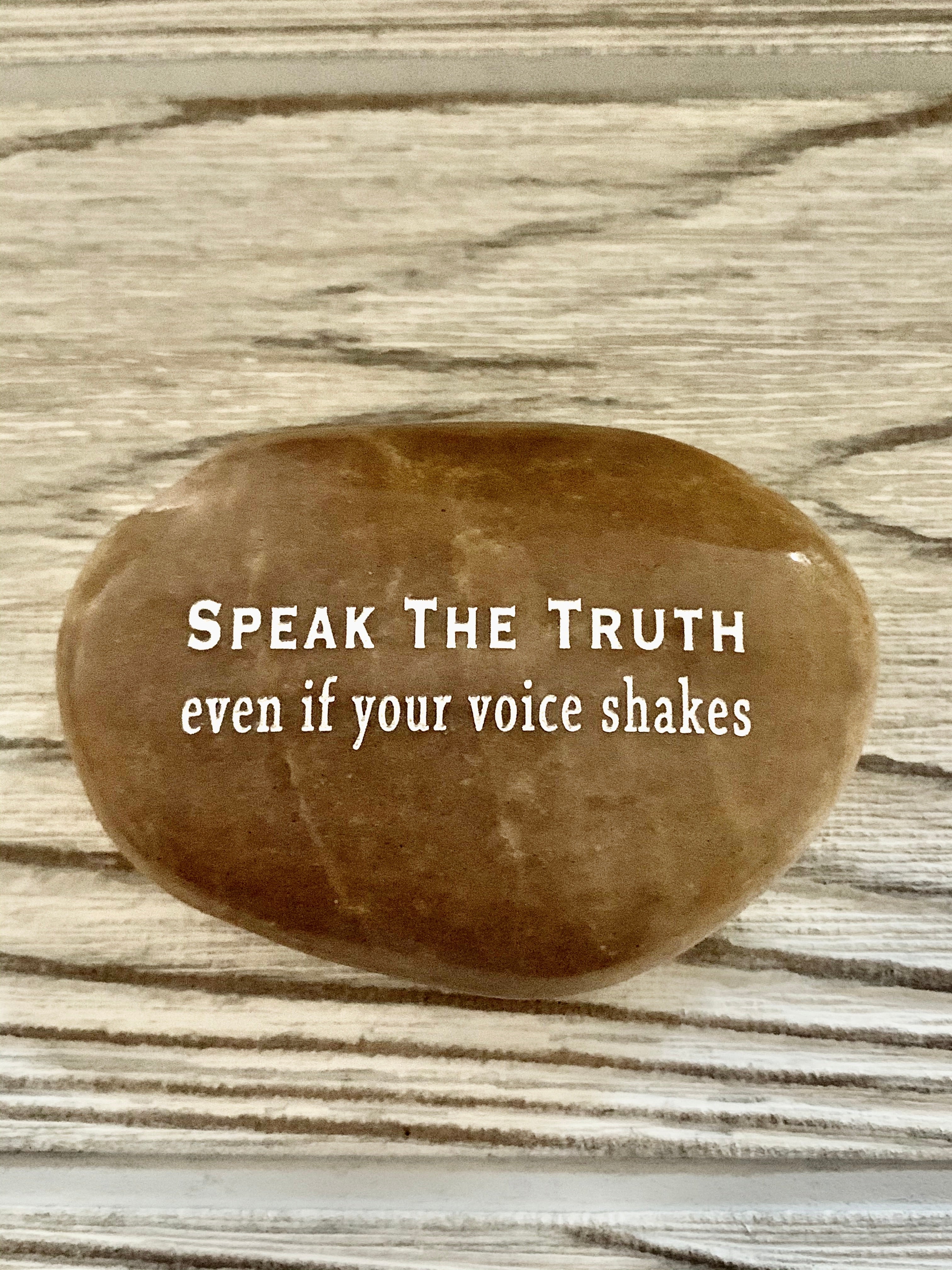 Speak The Truth Even If Your Voice Shakes ~ Engraved Inspirational Rock