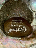Keep Shining Beautiful One, The World Needs Your Light ~ Engraved Inspirational Rock